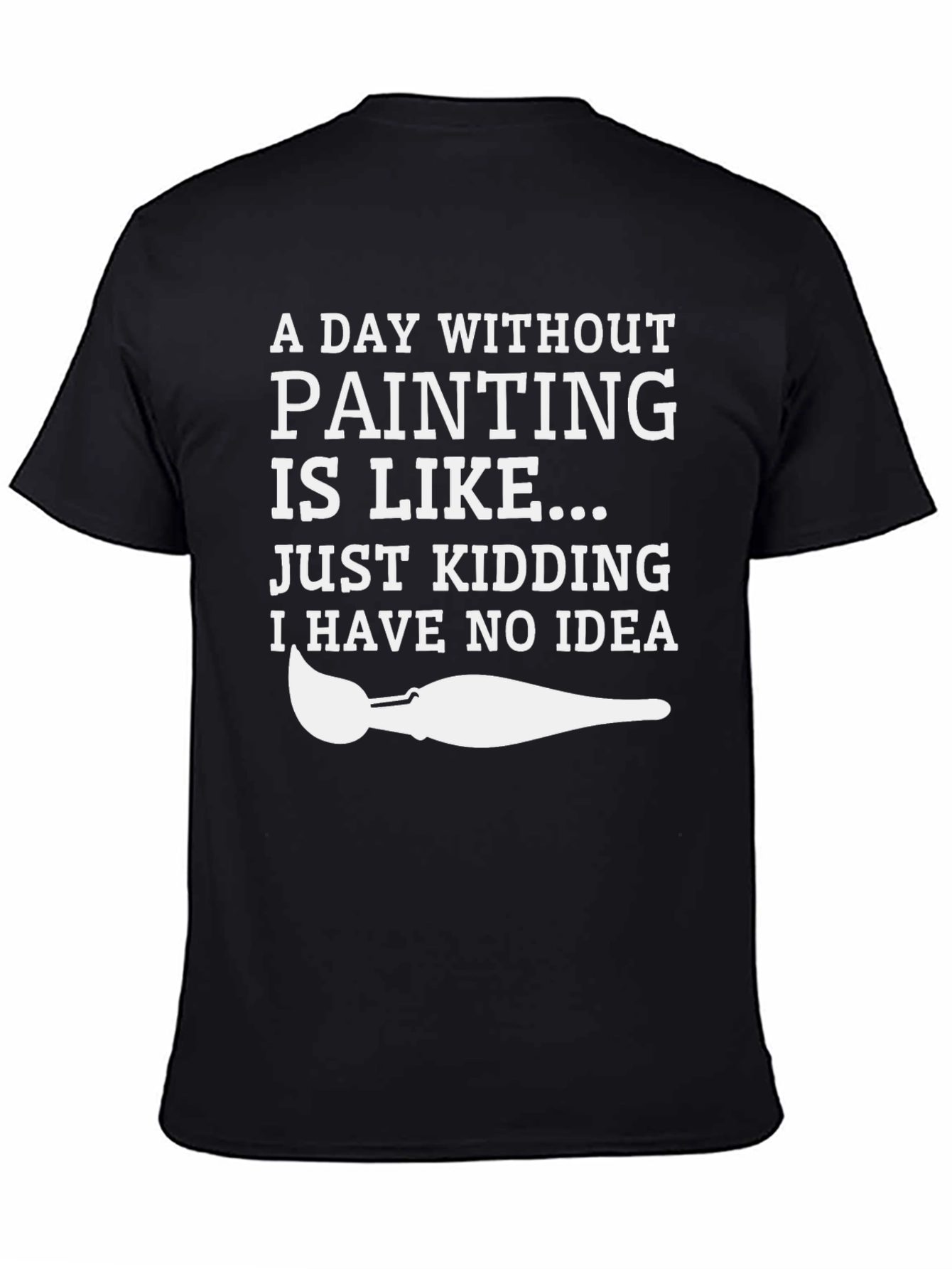 Funny Painting T-Shirt: A Day Without Painting