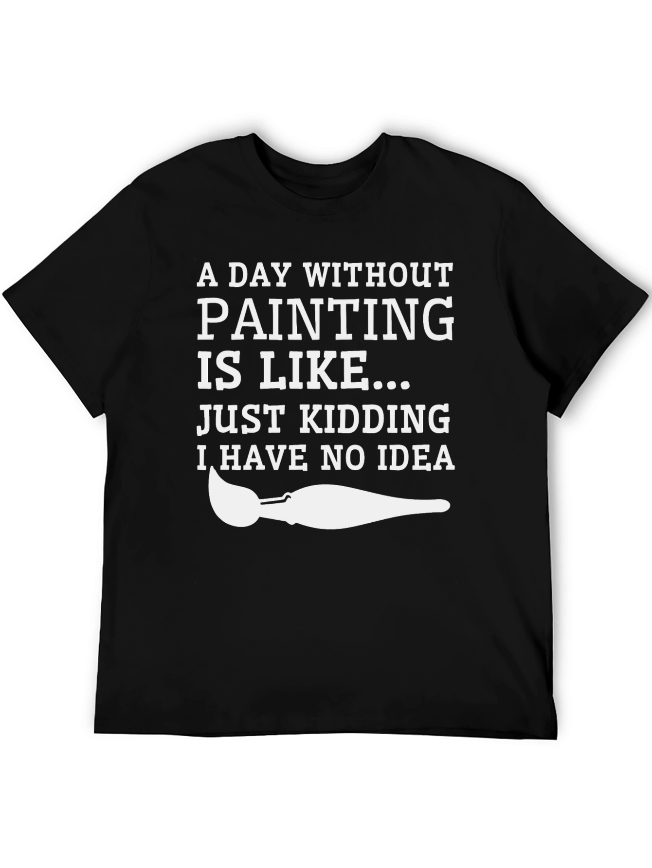 Funny Painting T-Shirt: A Day Without Painting