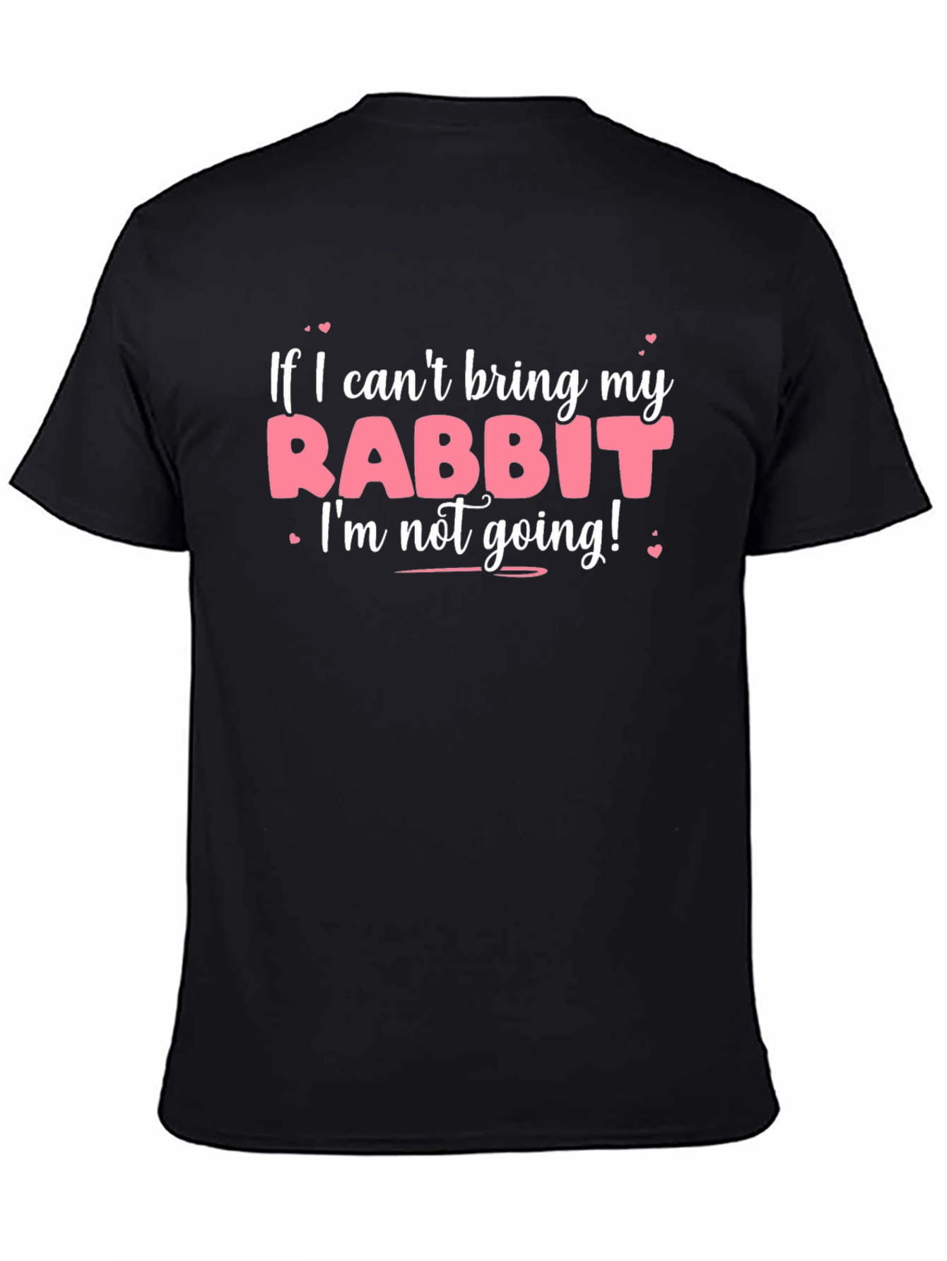Rabbit Lover T-Shirt: If I Cant Bring My Rabbit