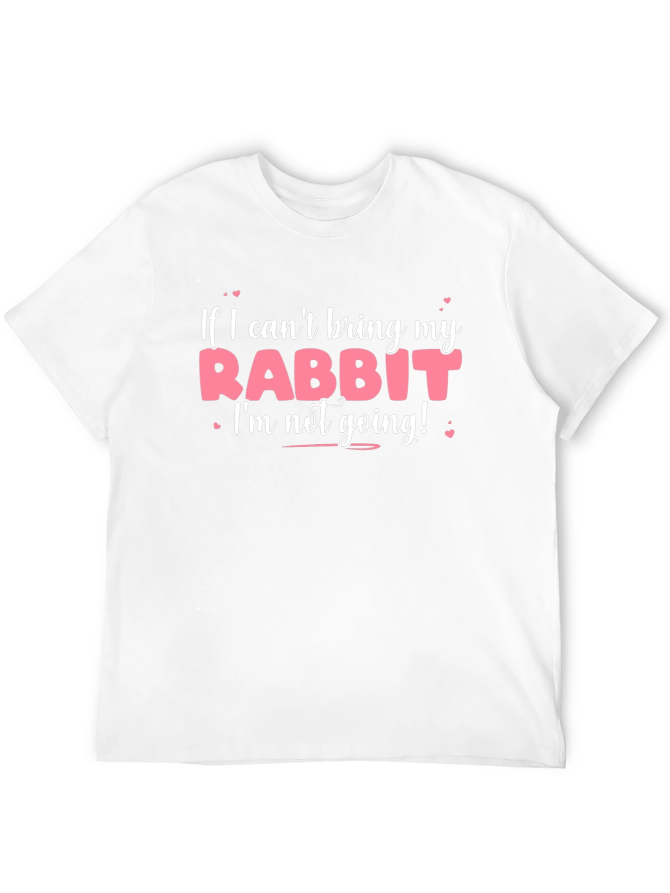 Rabbit Lover T-Shirt: If I Cant Bring My Rabbit