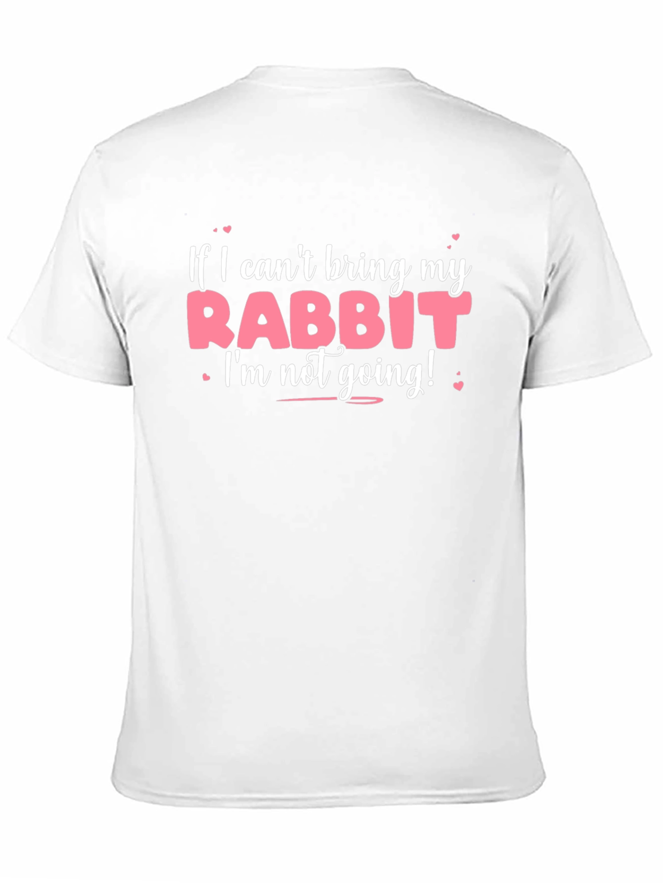 Rabbit Lover T-Shirt: If I Cant Bring My Rabbit