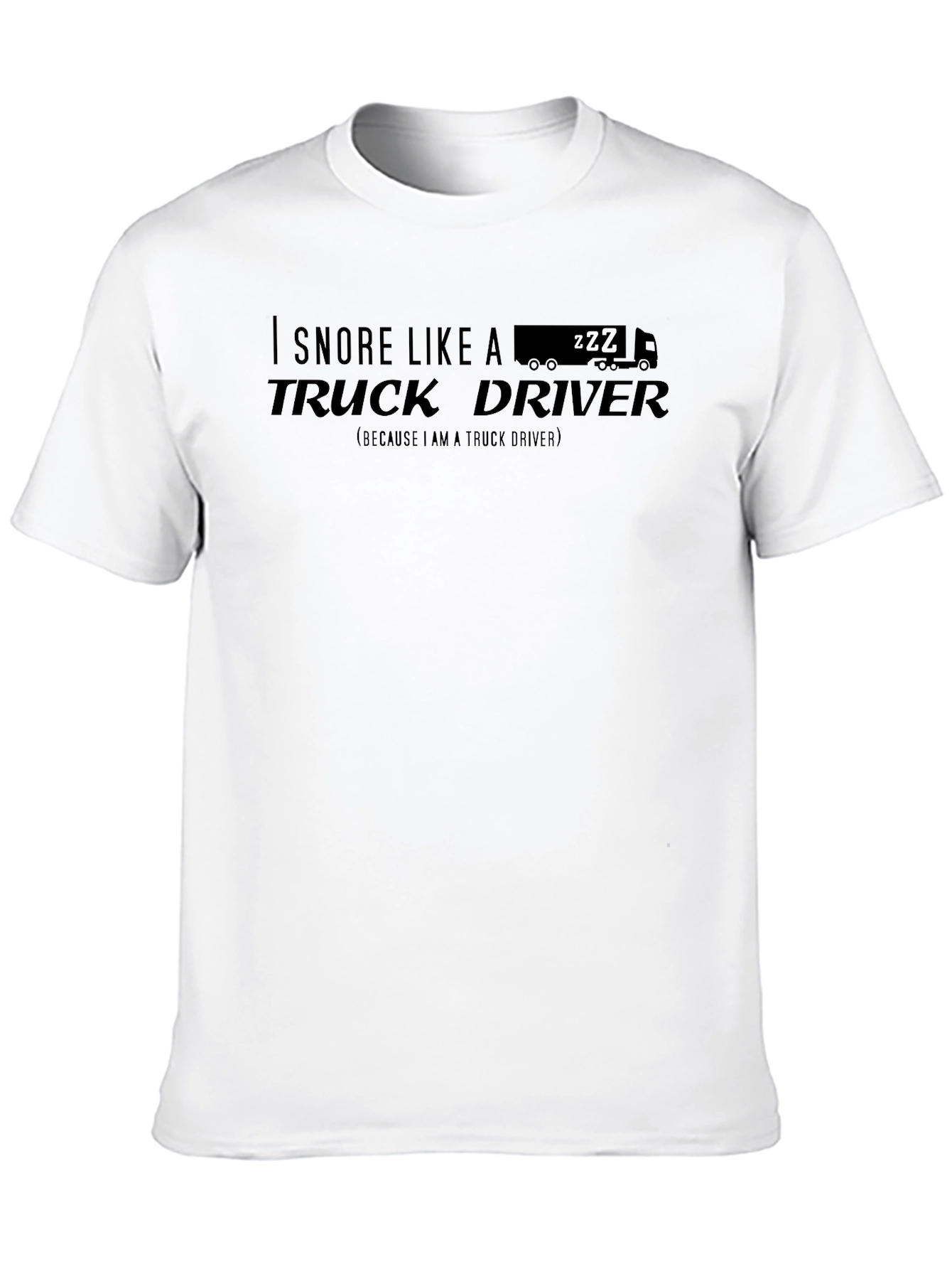 I Snore Like A Truck Driver T-Shirt