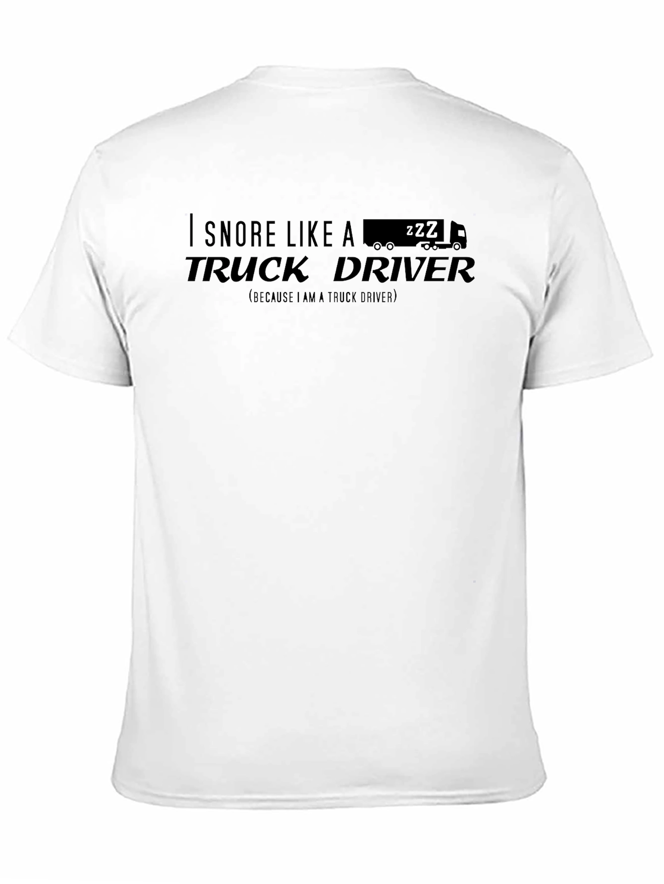 I Snore Like A Truck Driver T-Shirt