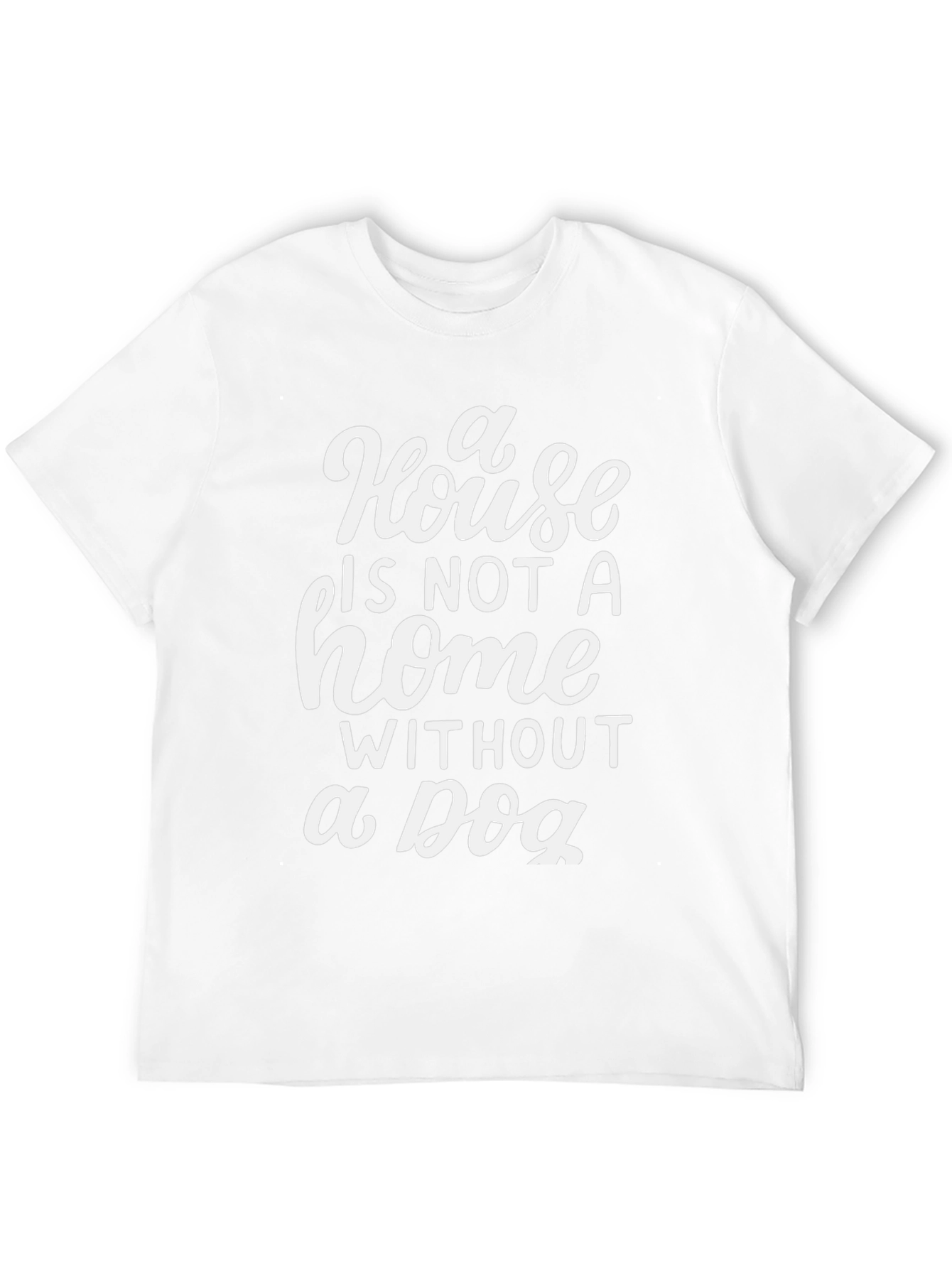 House is Not a Home Dog Lover T-Shirt