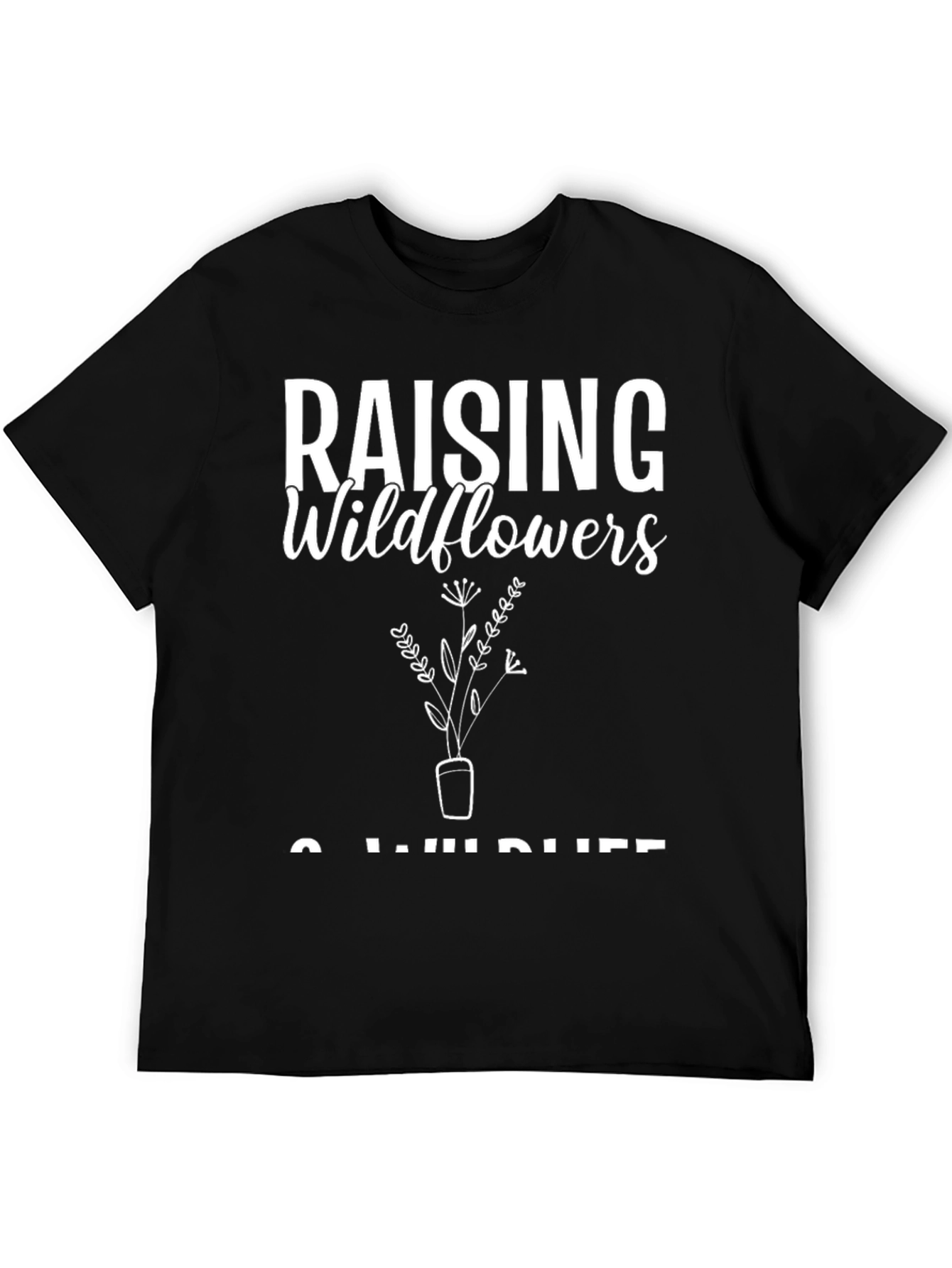 Raising Wildflowers & Wild Life Black T-Shirt