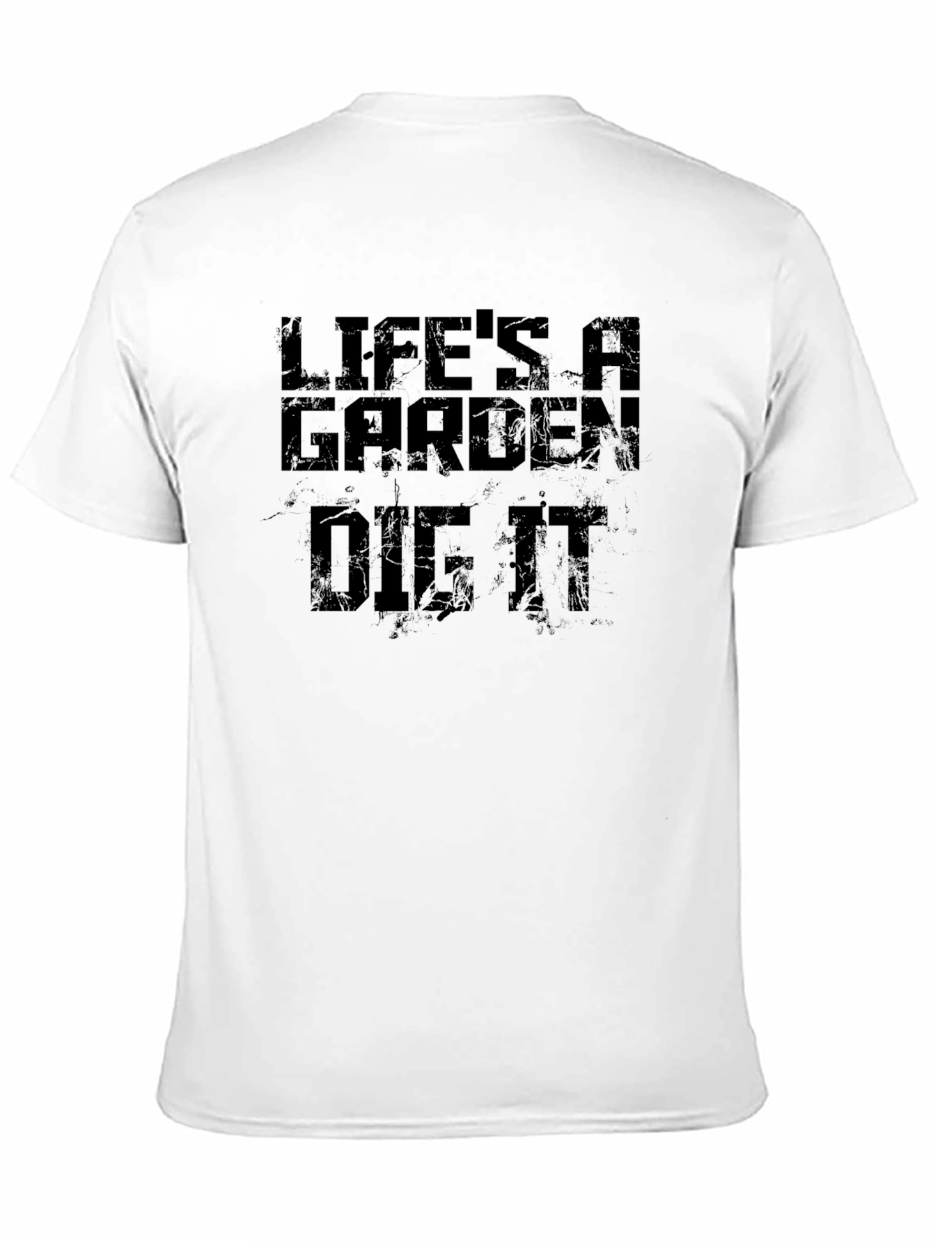 Lifes a Garden Dig It T-Shirt