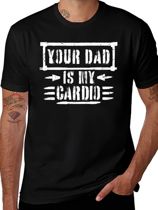Your Dad is My Cardio Funny Graphic Tee