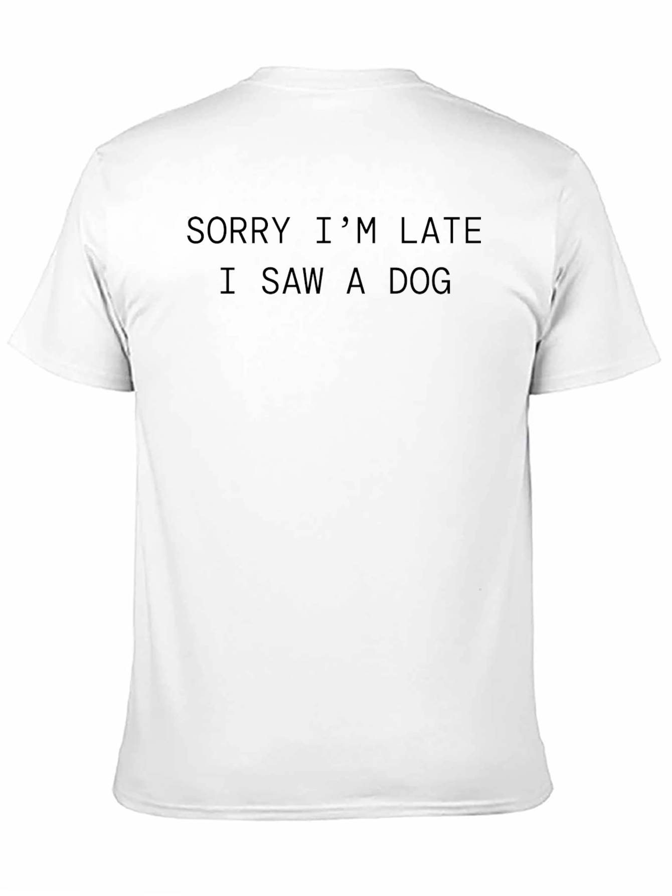 Funny Dog Lover T-Shirt - Sorry Im Late