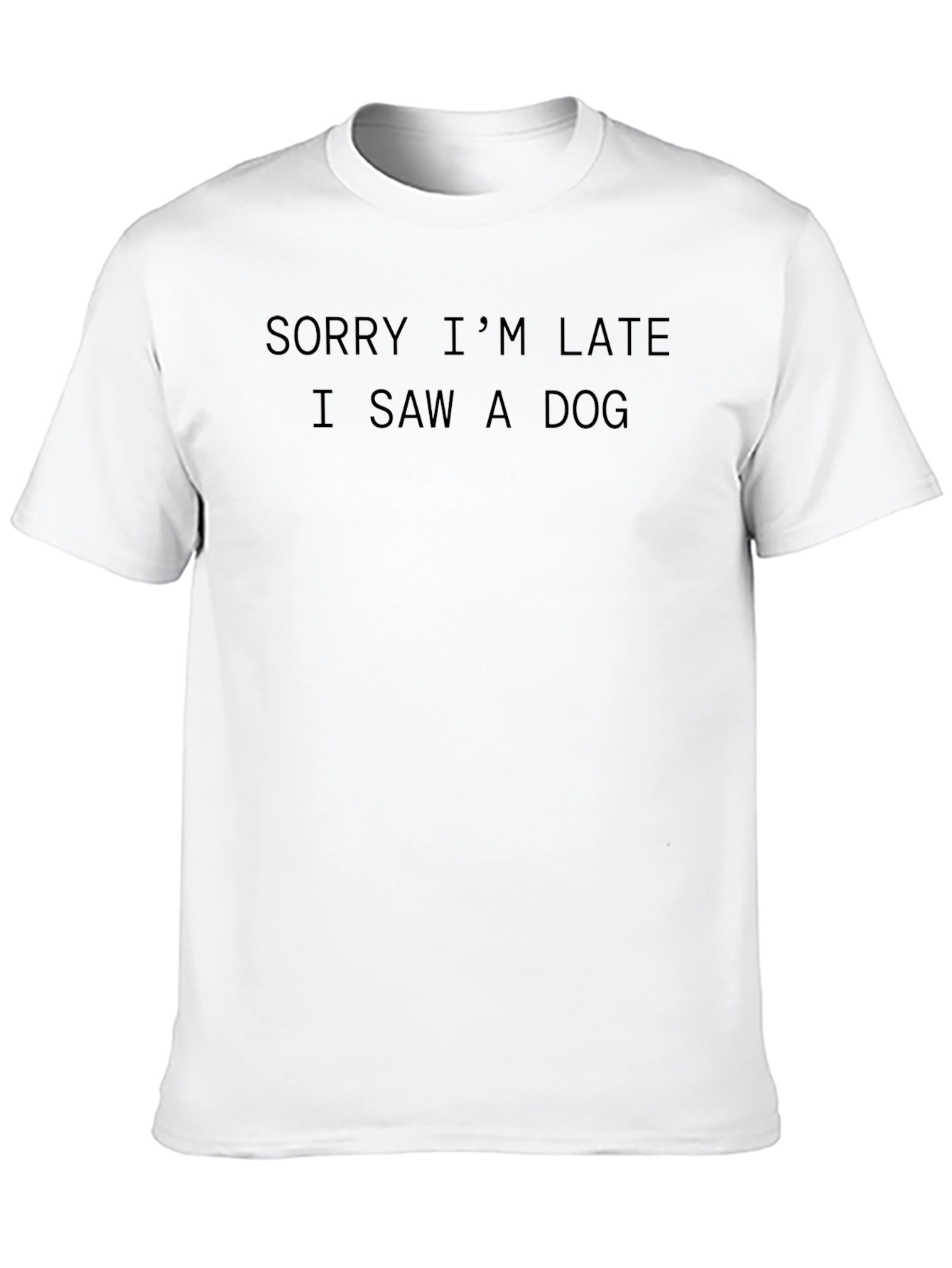 Funny Dog Lover T-Shirt - Sorry Im Late
