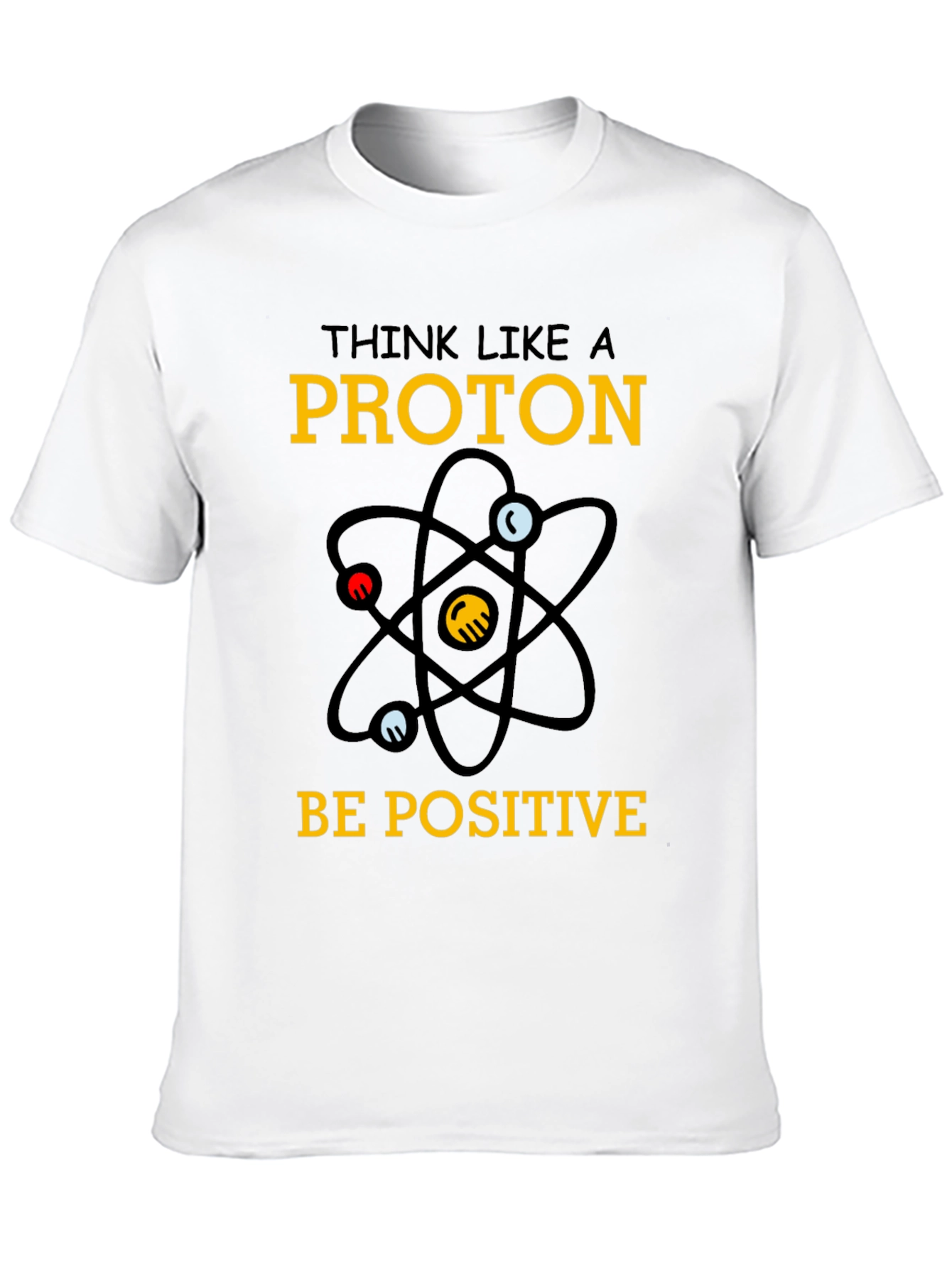 Think Like a Proton - Positive T-Shirt