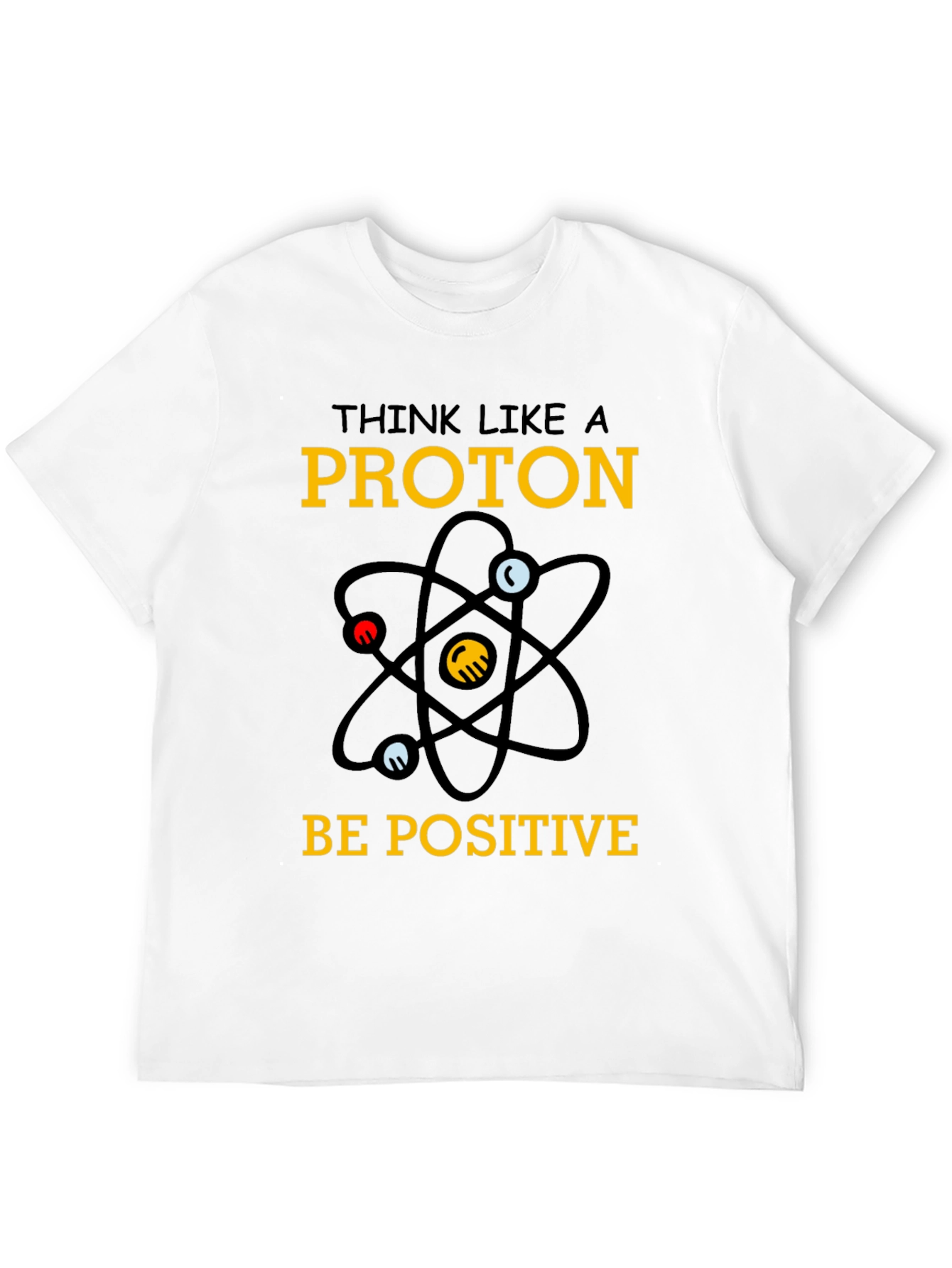 Think Like a Proton - Positive T-Shirt