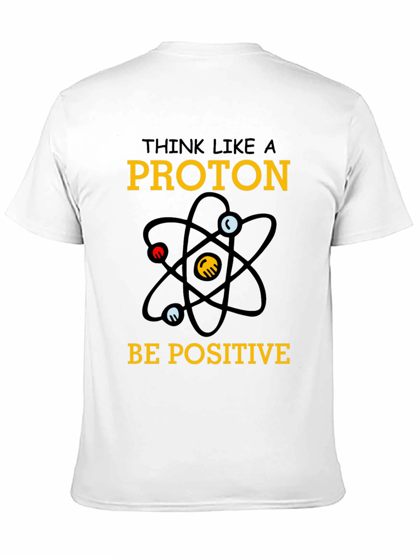 Think Like a Proton - Positive T-Shirt