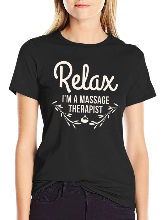 Relax Im a Massage Therapist T-Shirt