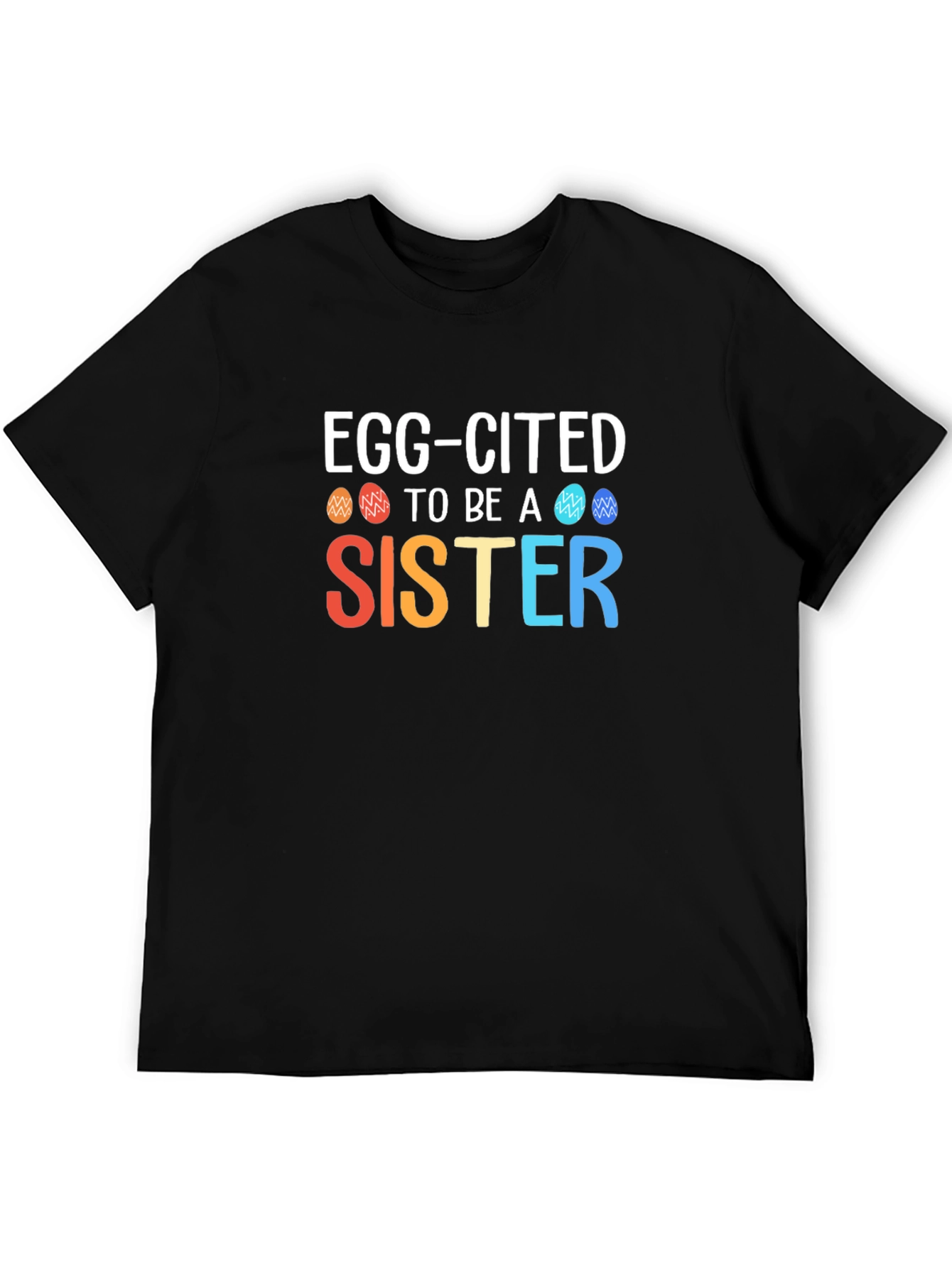 Egg-Cited To Be a Sister Easter T-Shirt