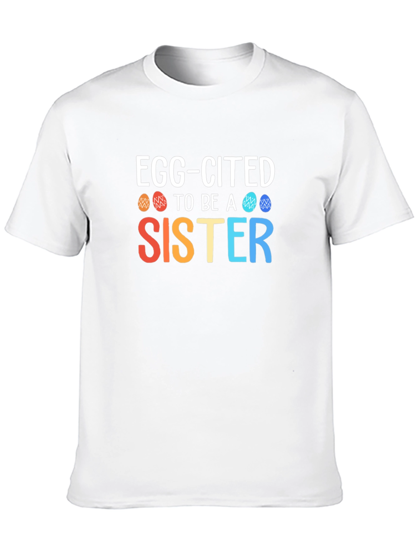 Egg-Cited To Be a Sister Easter T-Shirt
