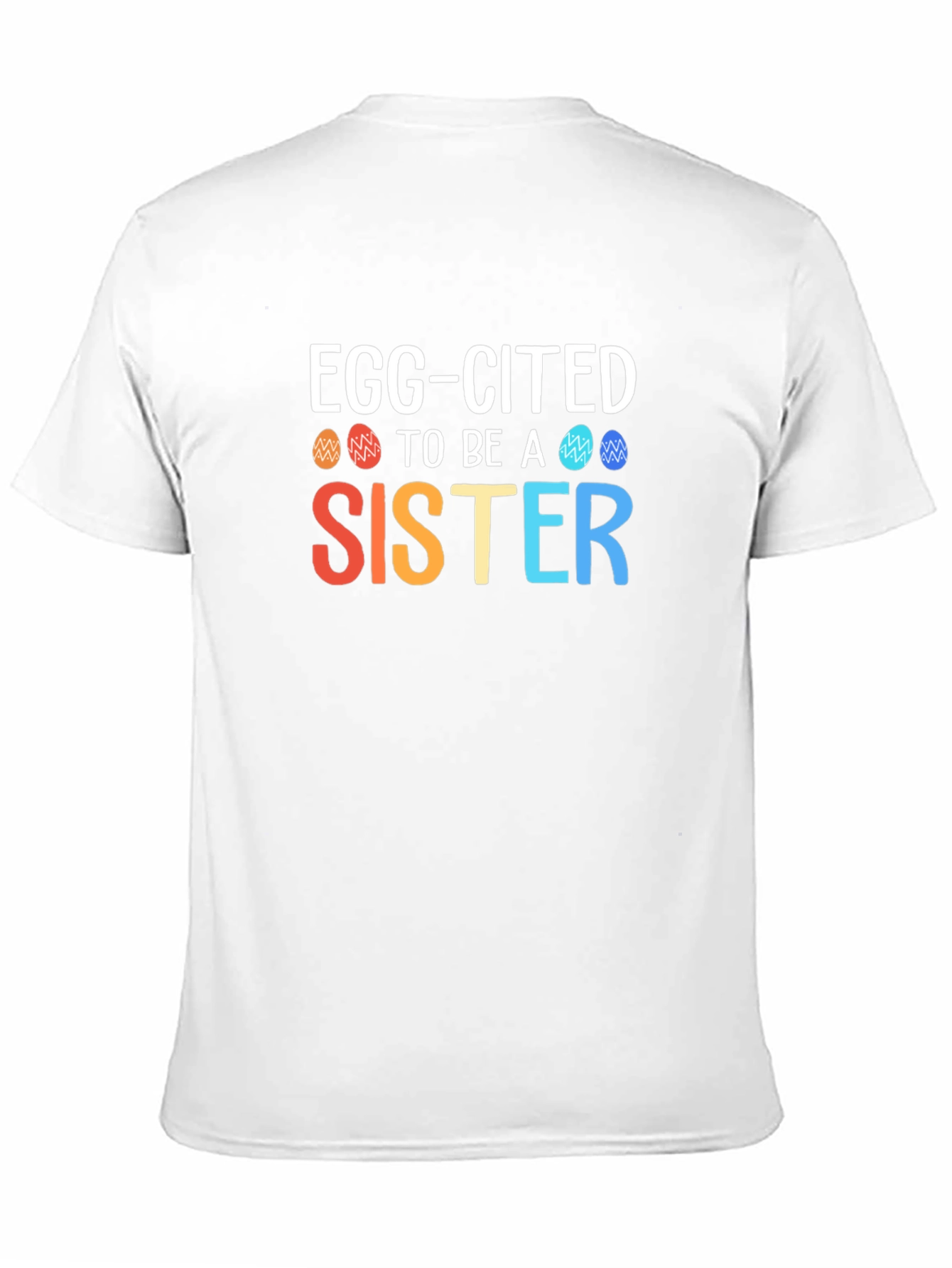 Egg-Cited To Be a Sister Easter T-Shirt