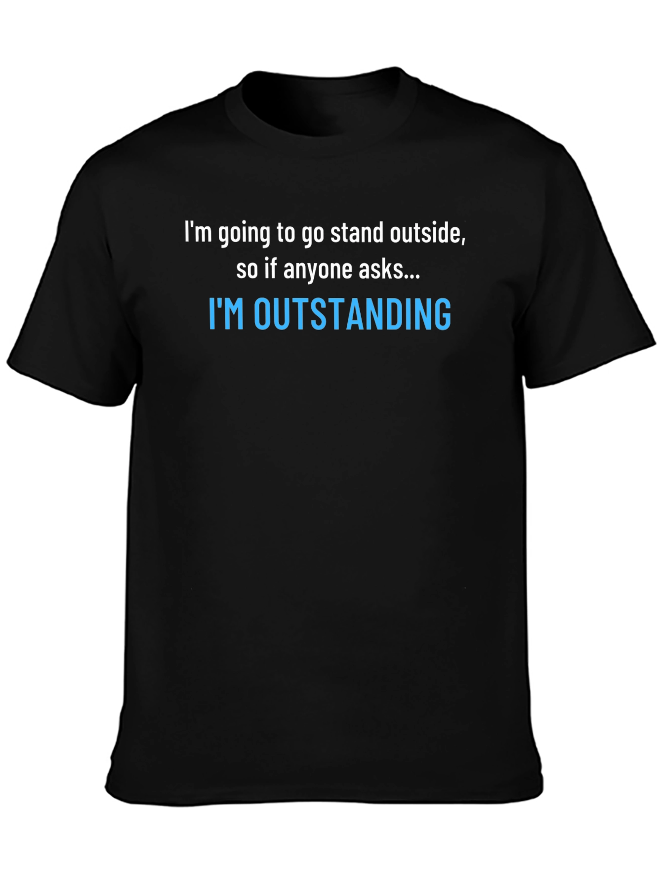 Funny Sarcastic T-Shirt: Im Outstanding
