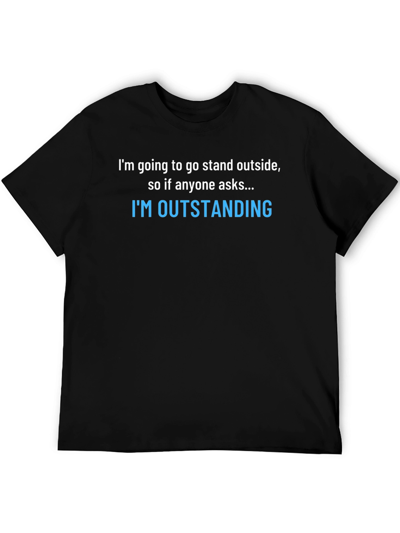 Funny Sarcastic T-Shirt: Im Outstanding