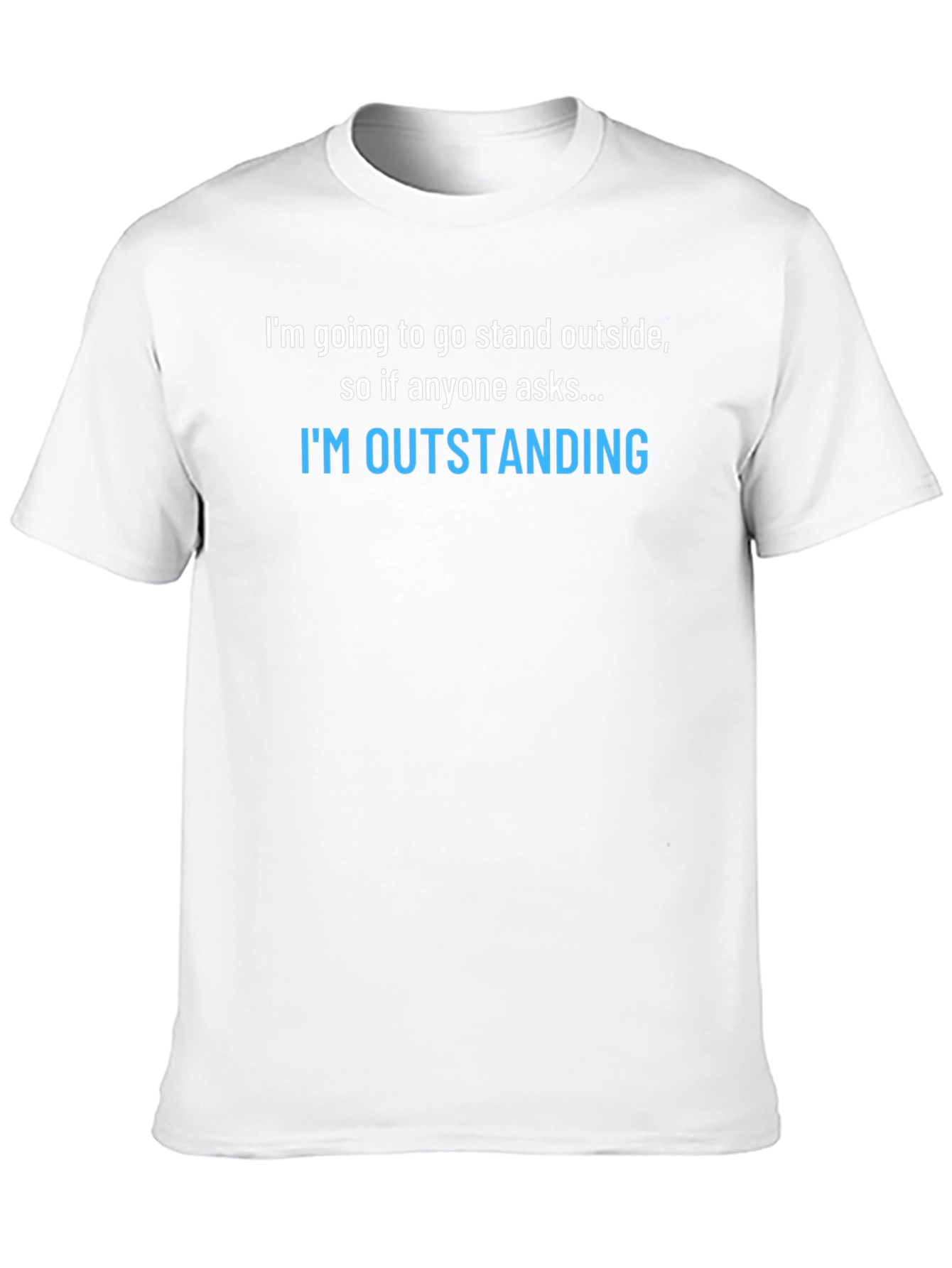 Funny Sarcastic T-Shirt: Im Outstanding