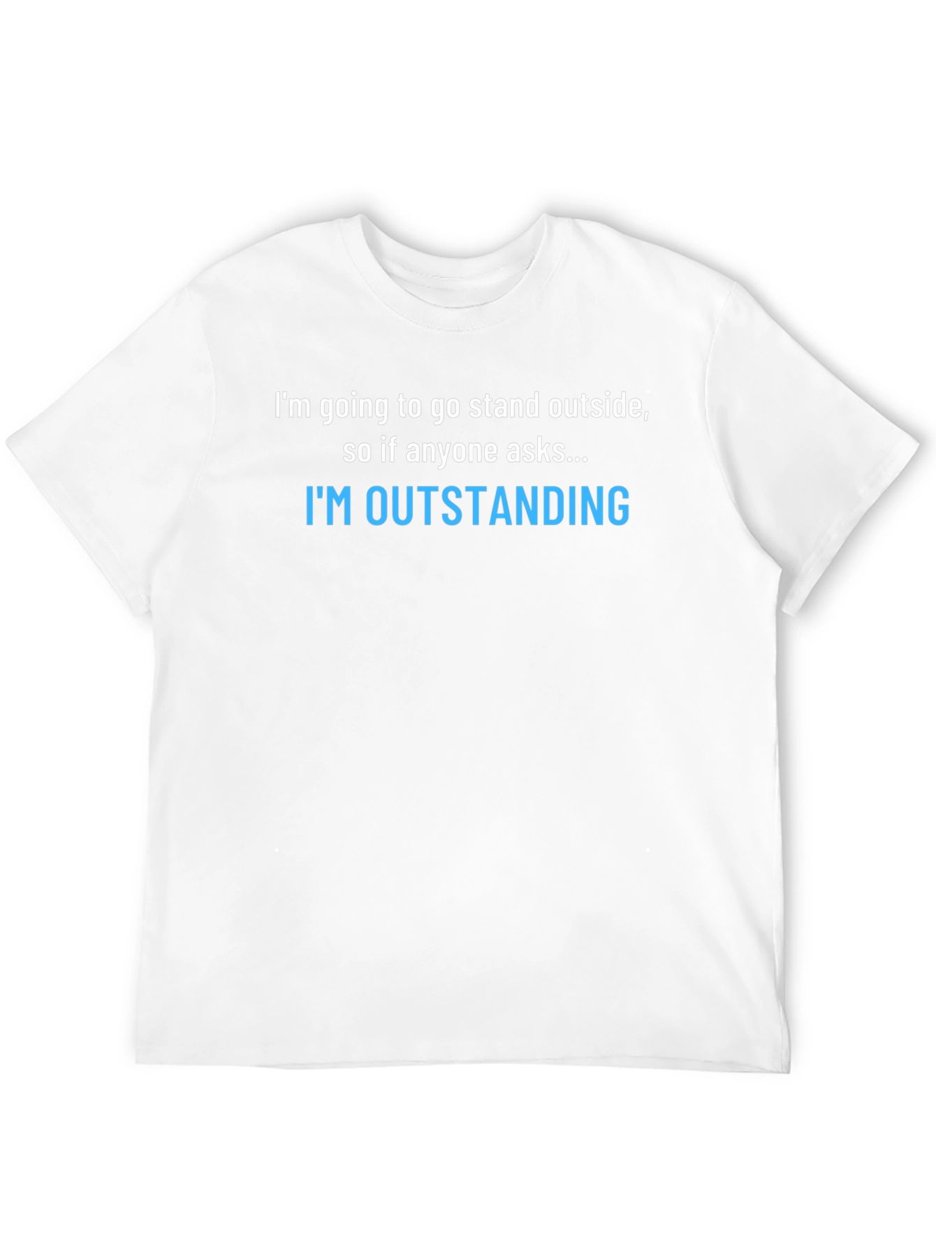 Funny Sarcastic T-Shirt: Im Outstanding