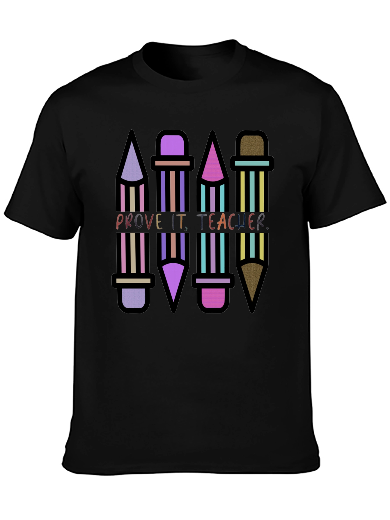 Prove It Teacher Novelty Graphic T-Shirt