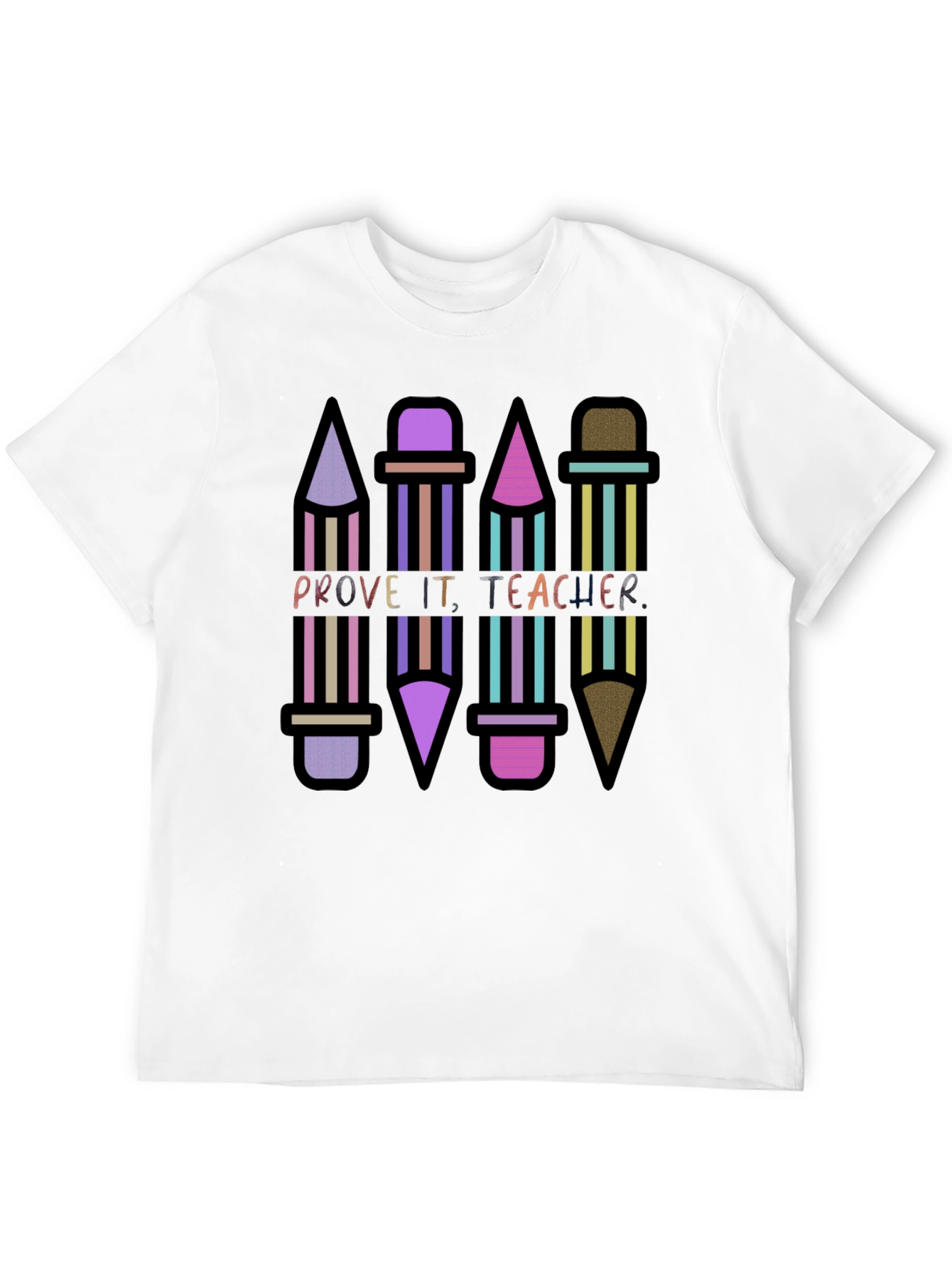 Prove It Teacher Novelty Graphic T-Shirt
