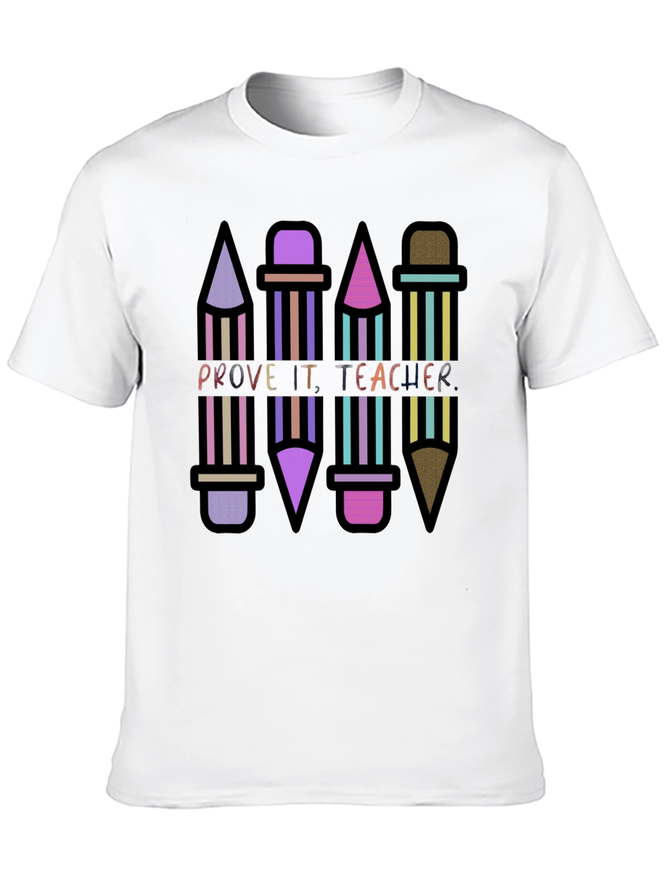 Prove It Teacher Novelty Graphic T-Shirt