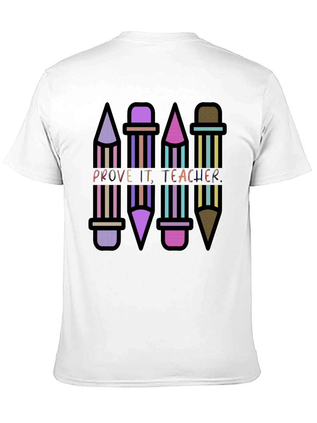 Prove It Teacher Novelty Graphic T-Shirt