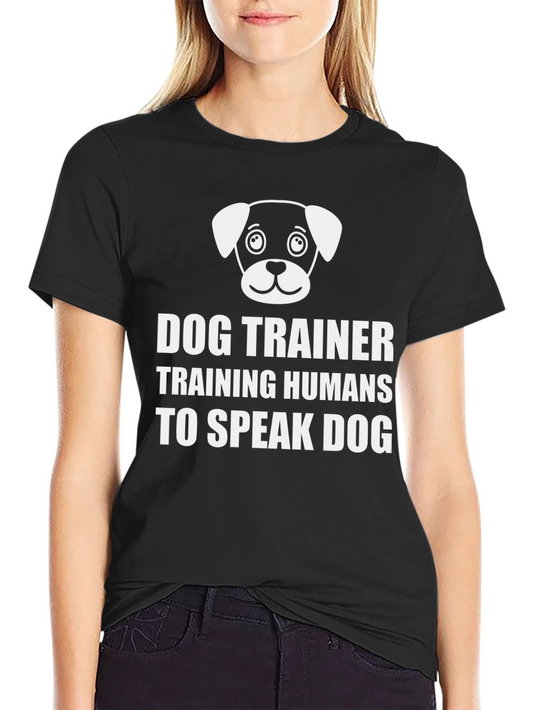 Dog Trainer T-Shirt - Training Humans to Speak Dog