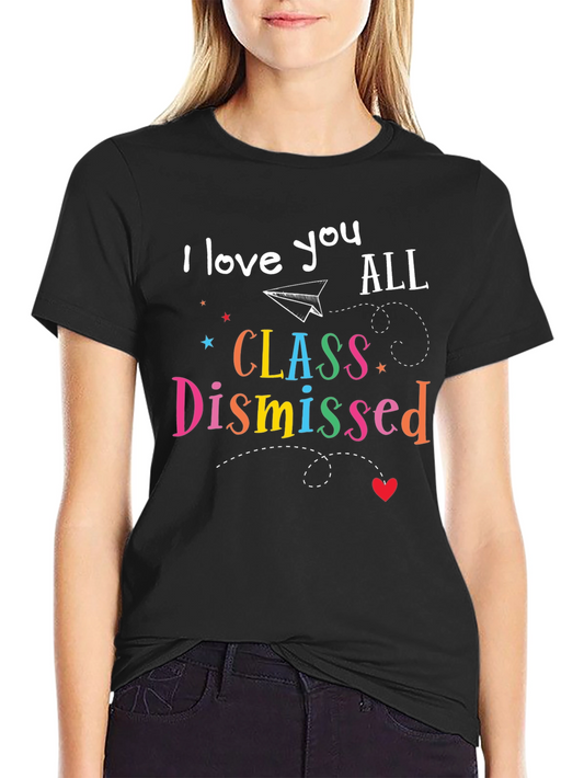 I Love You All Class Dismissed T-Shirt