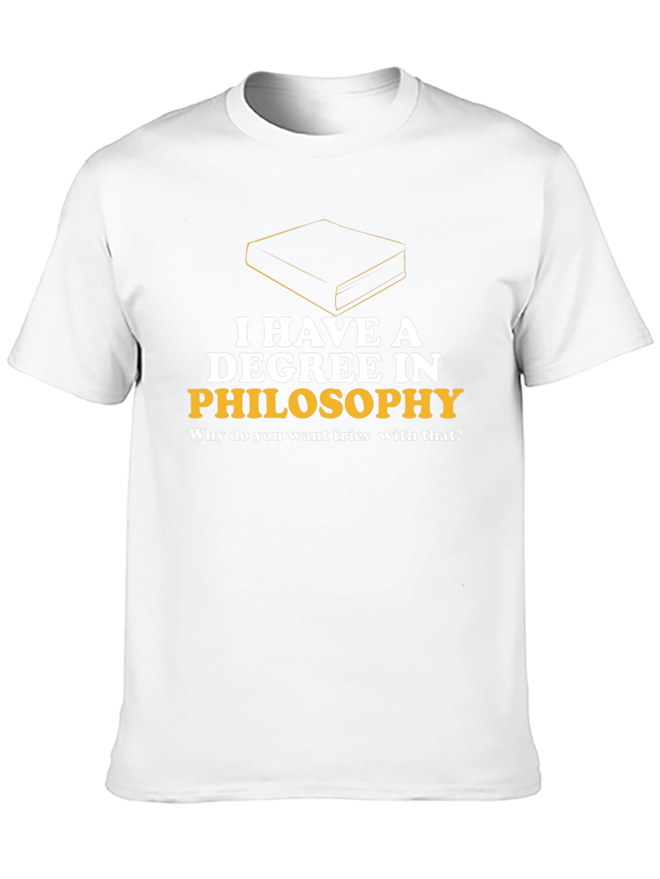 Philosophy Degree T-Shirt - Fries with That?