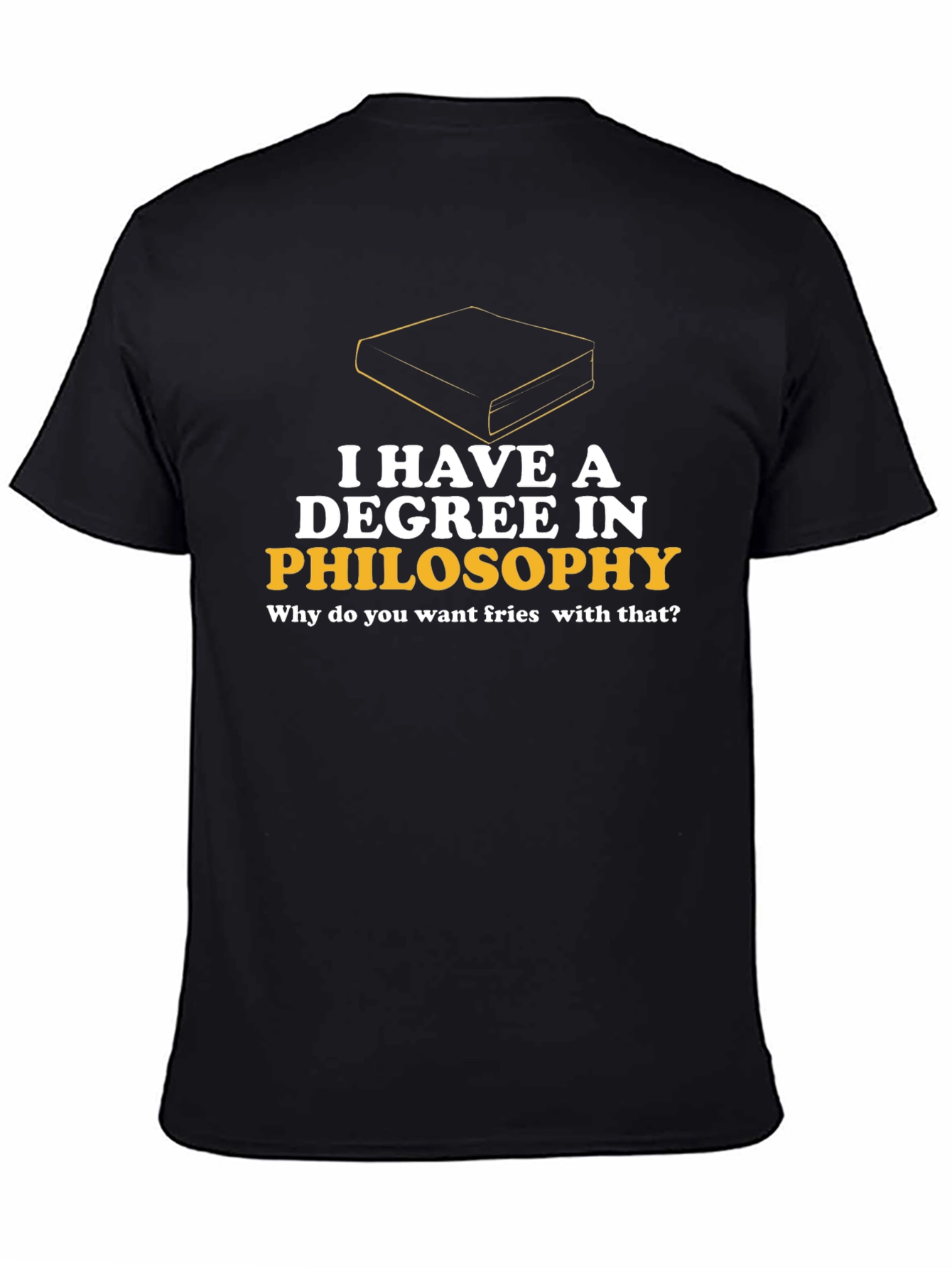 Philosophy Degree T-Shirt - Fries with That?