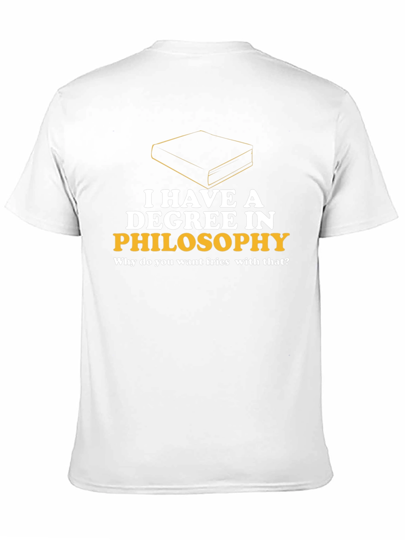 Philosophy Degree T-Shirt - Fries with That?