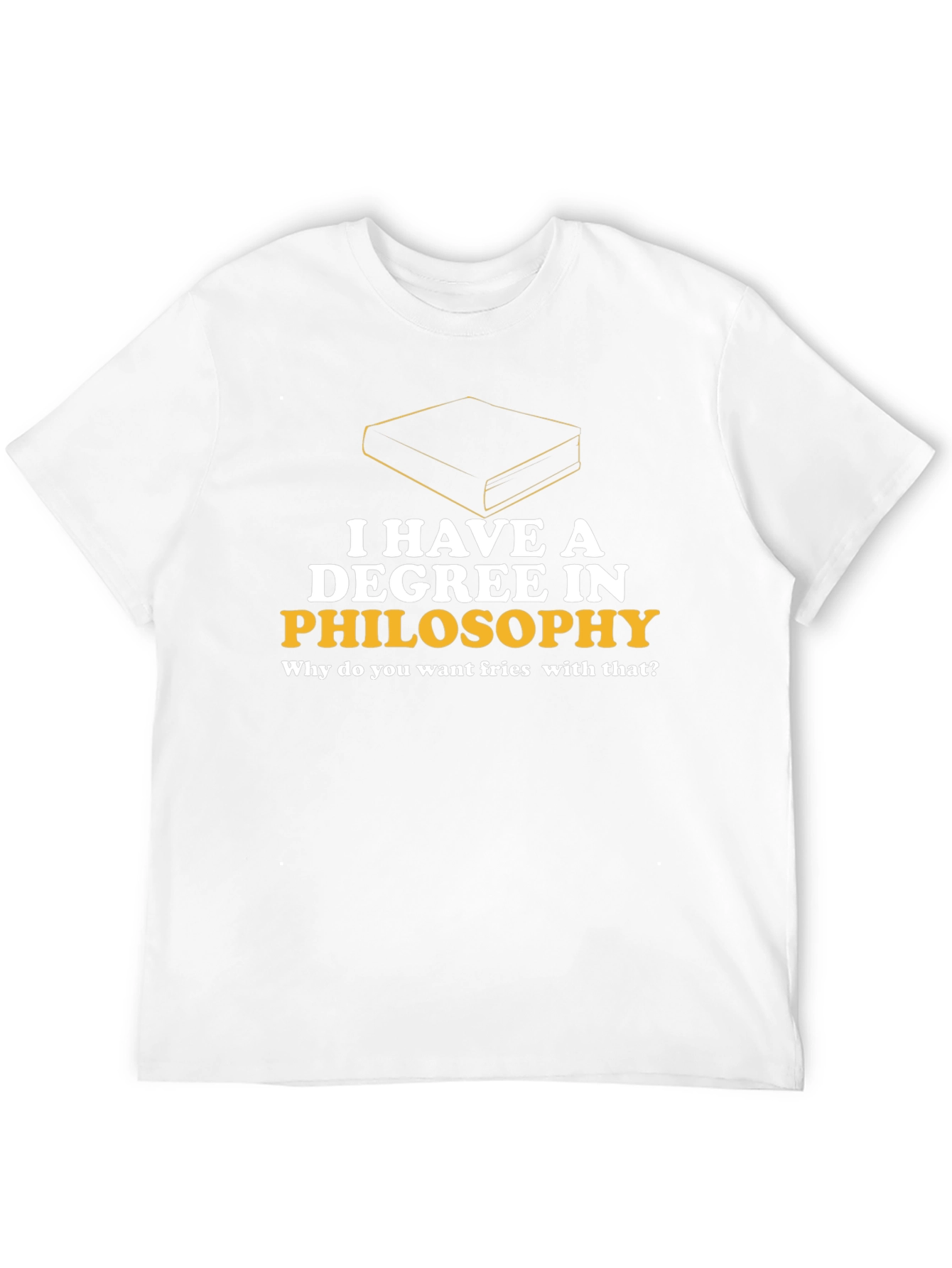 Philosophy Degree T-Shirt - Fries with That?