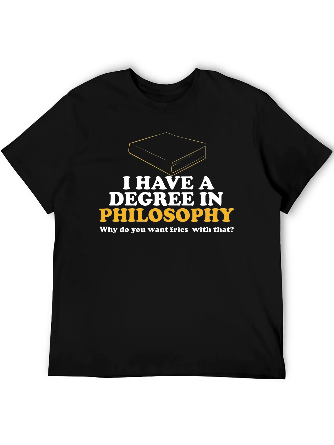 Philosophy Degree T-Shirt - Fries with That?
