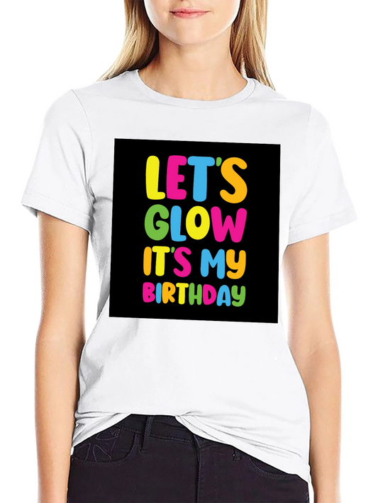 Lets Glow Birthday T-Shirt