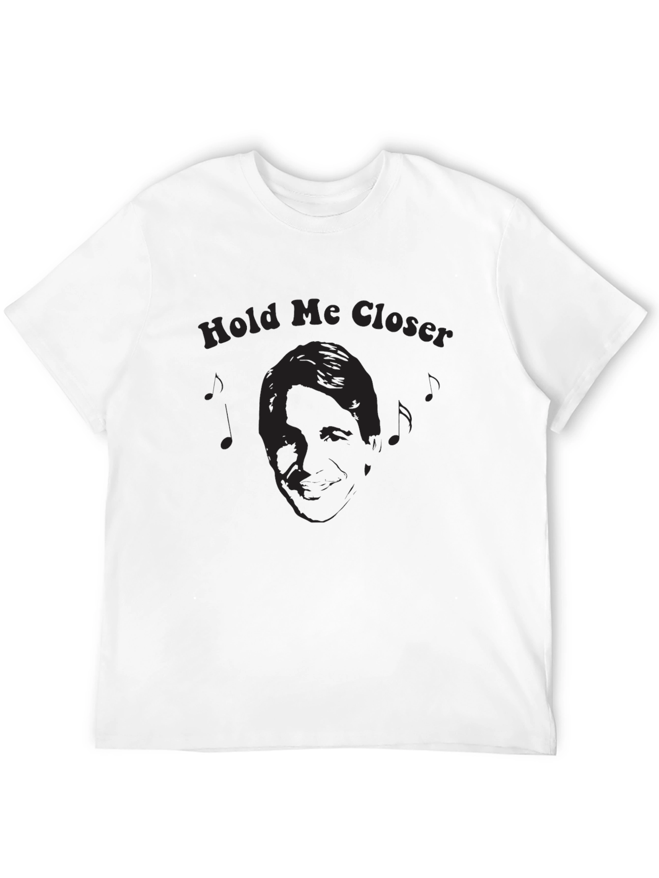 Hold Me Closer T-Shirt