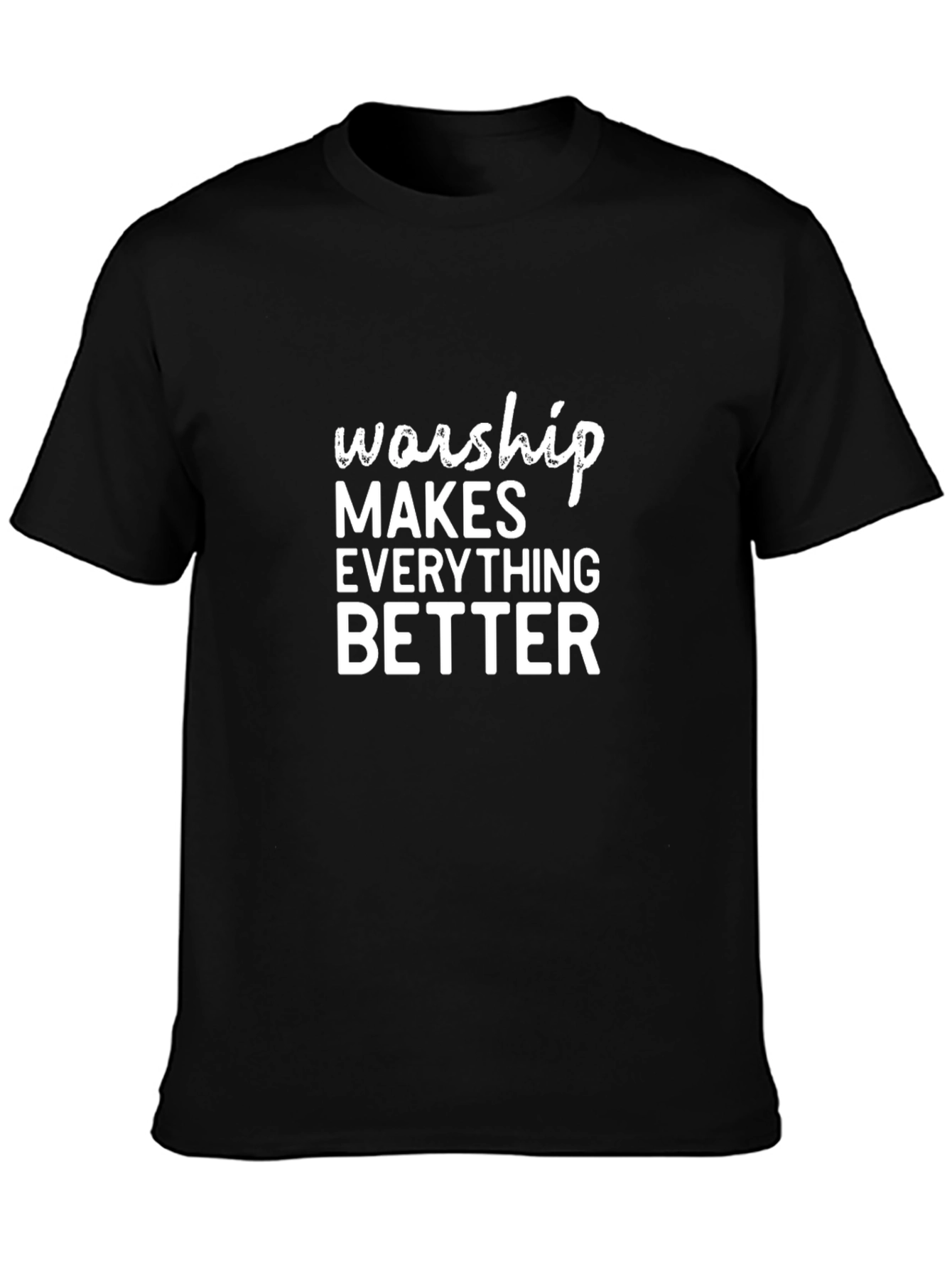 Worship Makes Everything Better T-Shirt