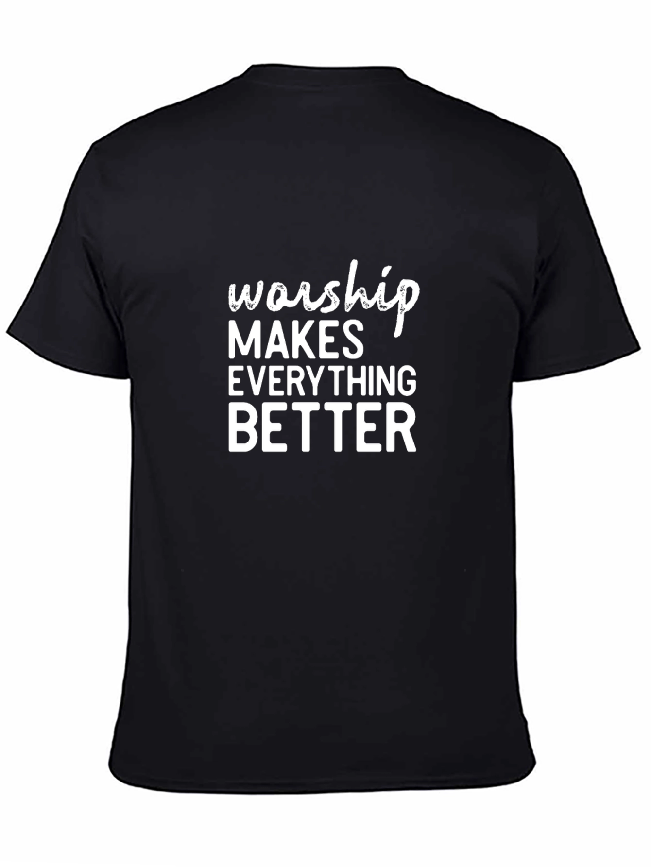 Worship Makes Everything Better T-Shirt