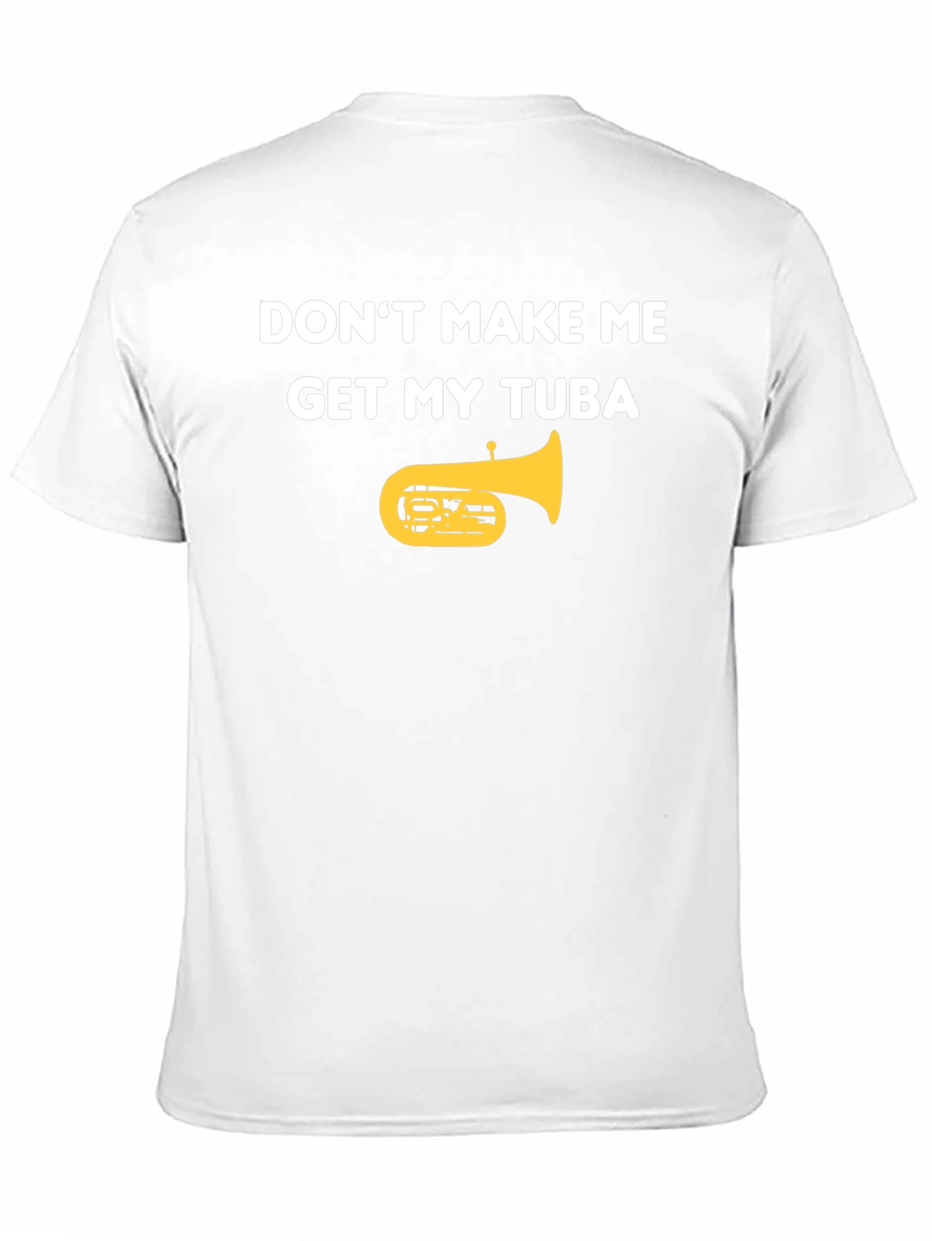 Dont Make Me Get My Tuba Funny Music T-Shirt
