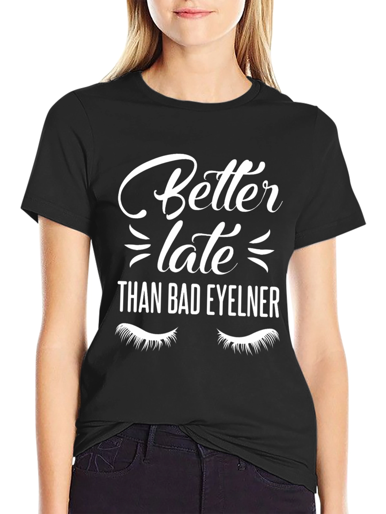 Better Late Than Bad Eyeliner T-Shirt