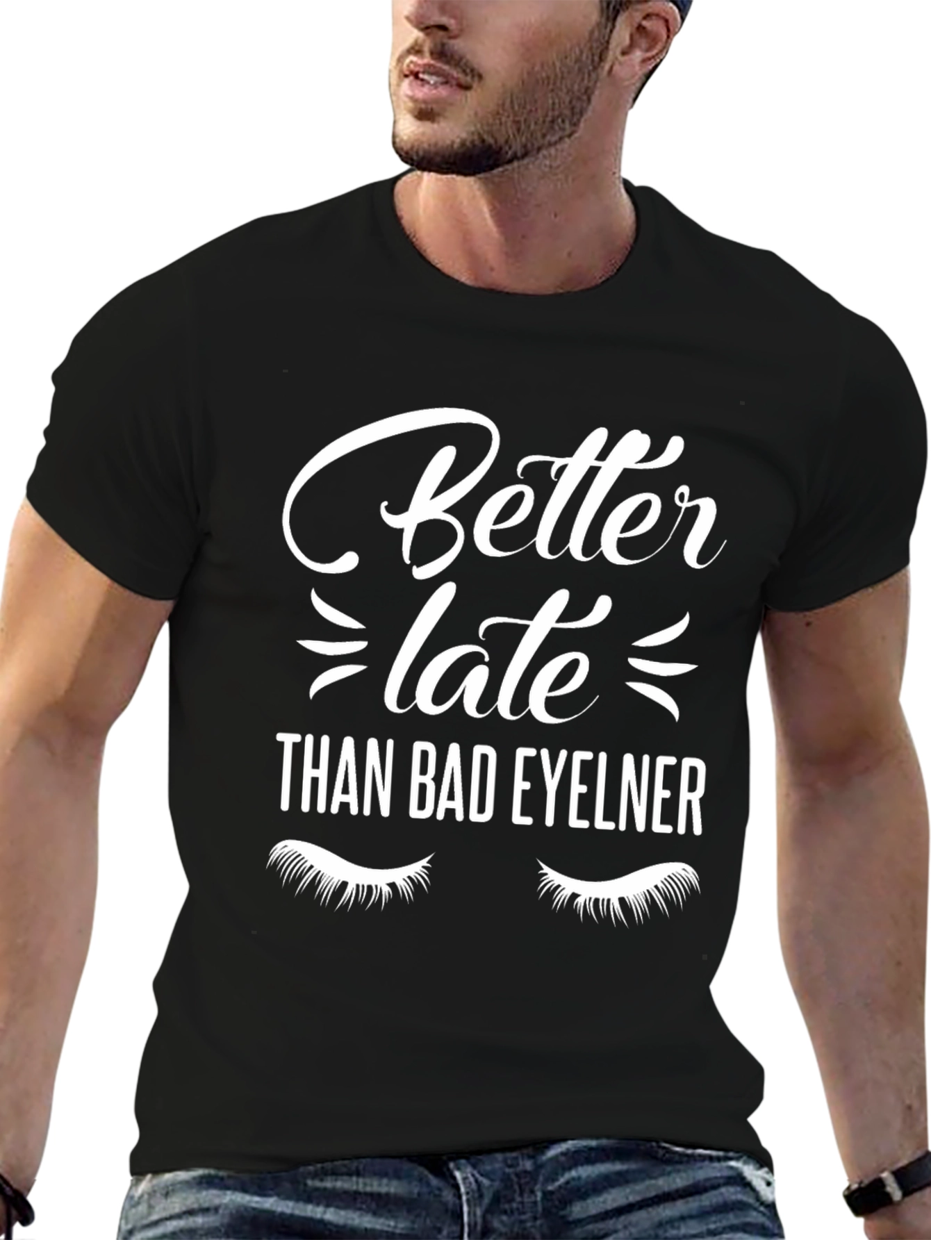 Better Late Than Bad Eyeliner T-Shirt