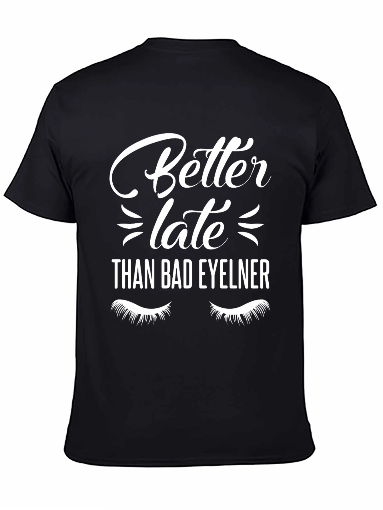 Better Late Than Bad Eyeliner T-Shirt