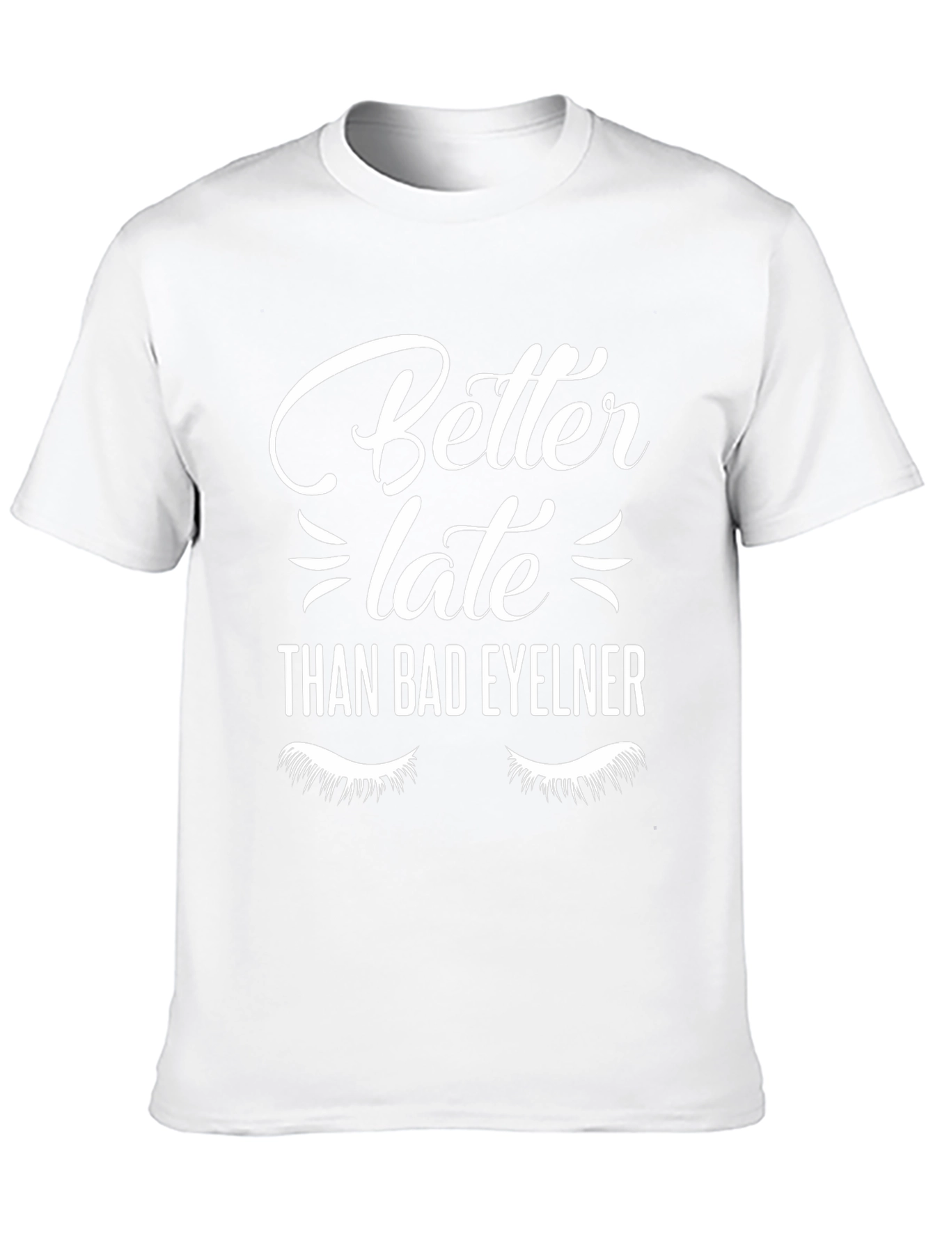Better Late Than Bad Eyeliner T-Shirt