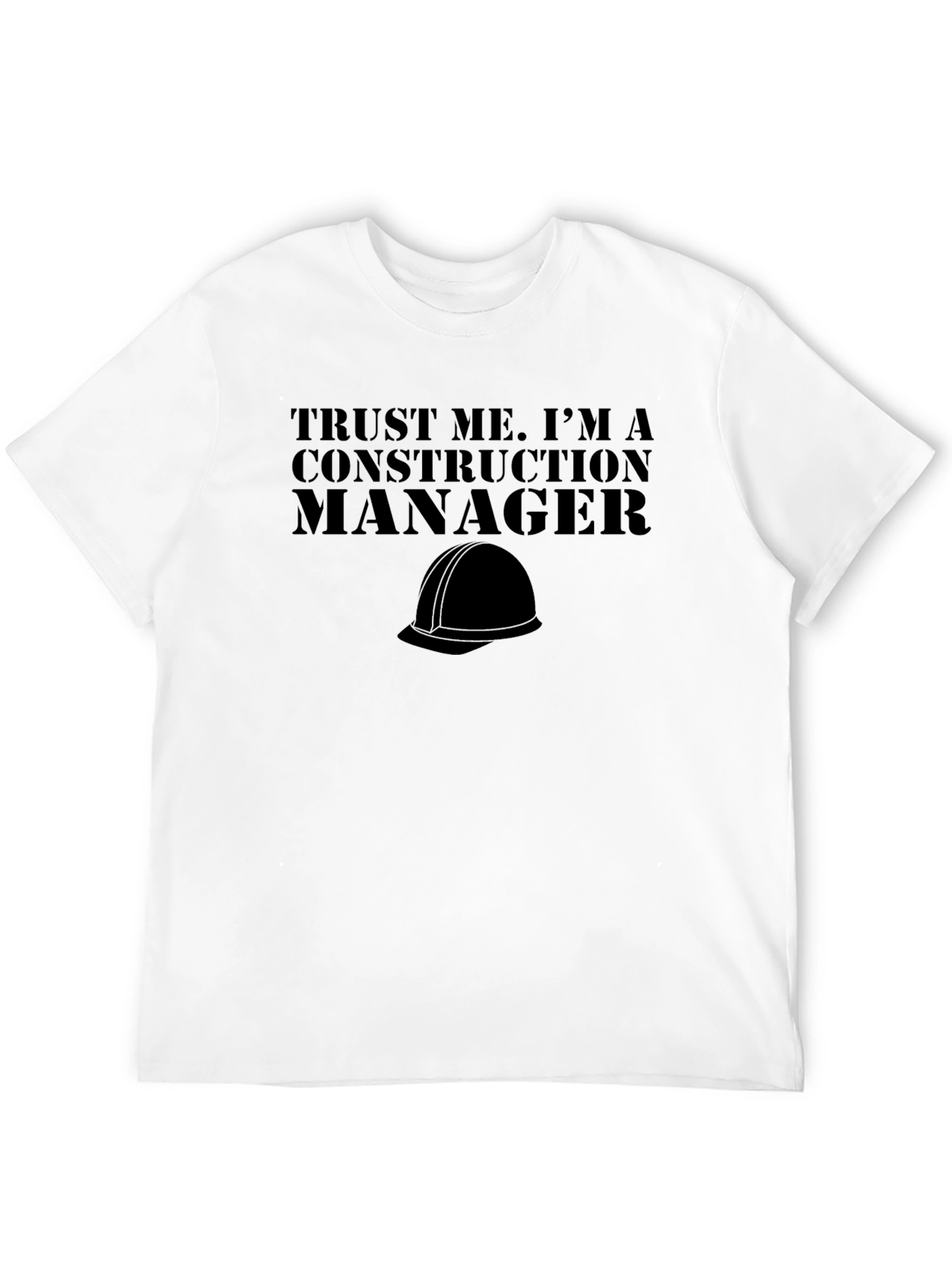 Construction Manager T-Shirt - Trust Me Graphic Tee