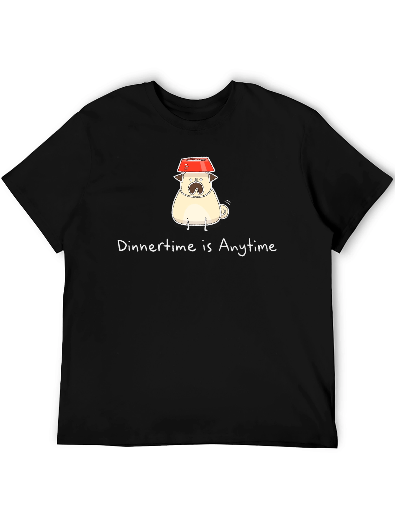 Dinner Time Pug T-Shirt - Anytime is Dinner Time!