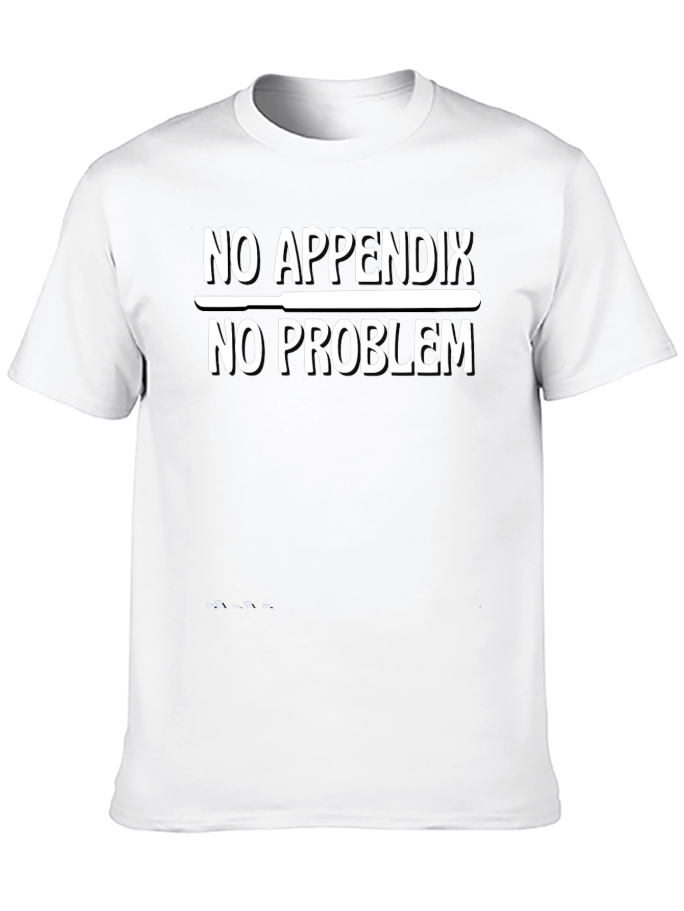 No Appendix No Problem Funny Graphic T-Shirt