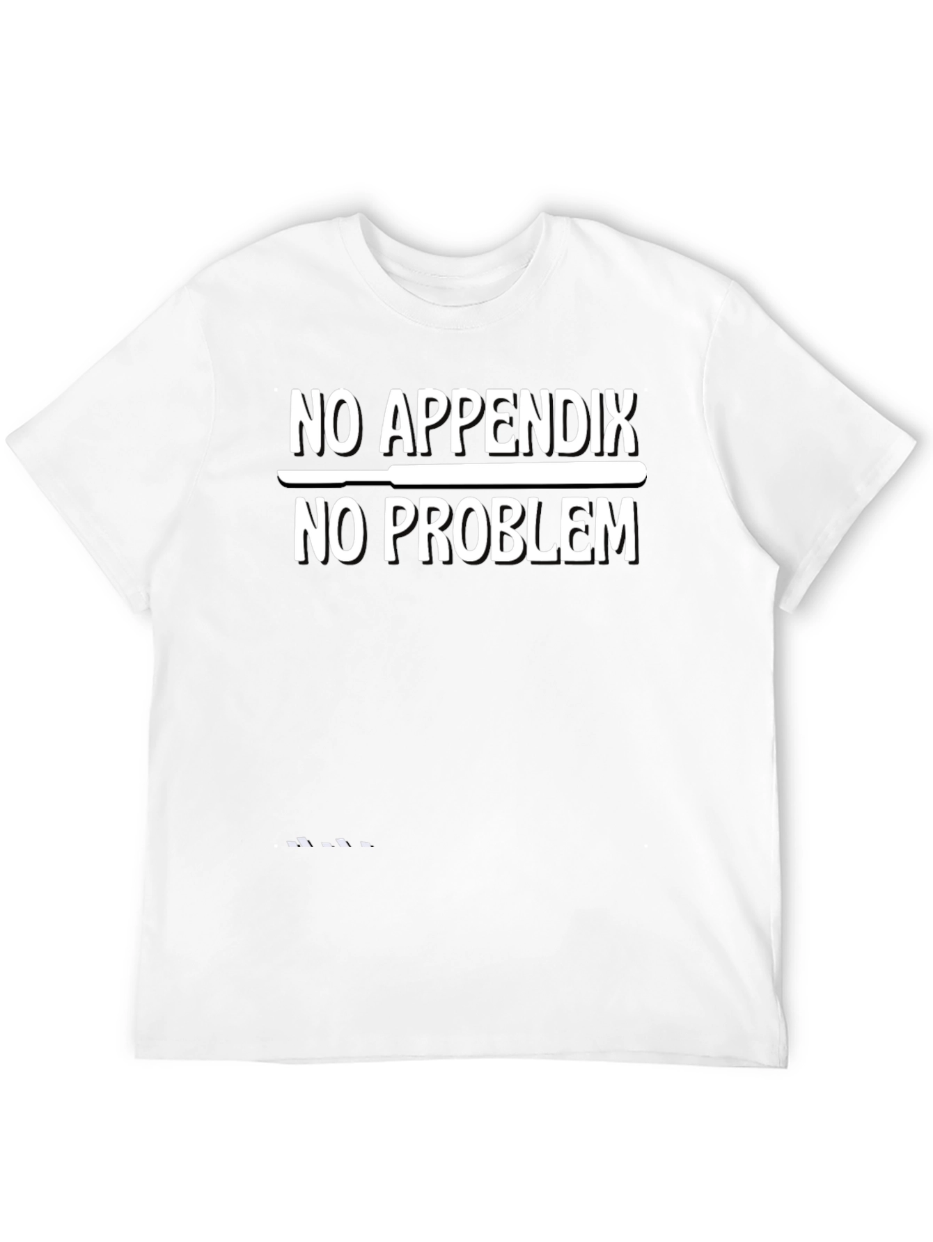 No Appendix No Problem Funny Graphic T-Shirt