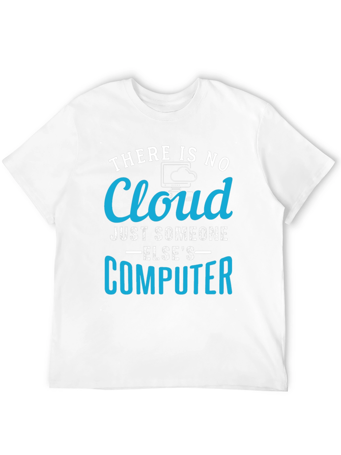There Is No Cloud Just Someone Elses Computer T-Shirt