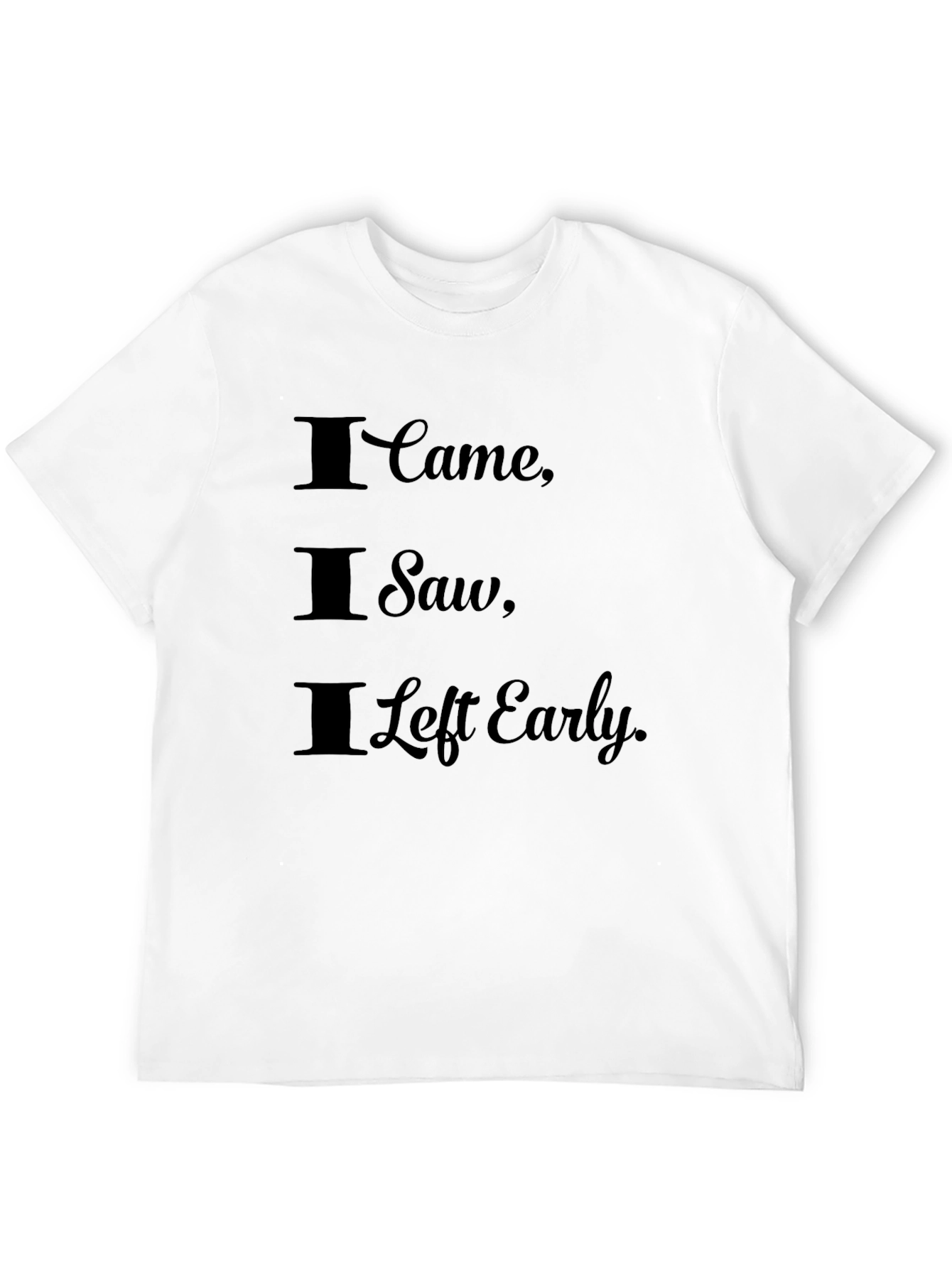 I Came I Saw I Left Early Black T-Shirt